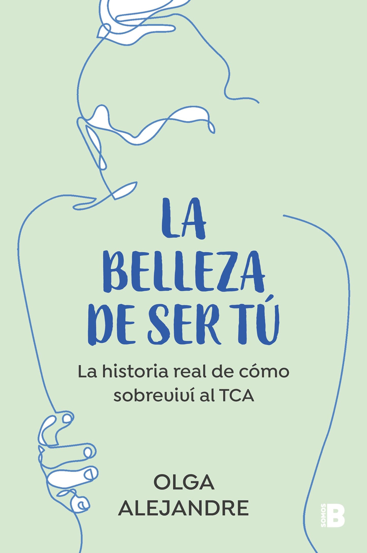 Libro: La belleza de ser tú: La historia real de cómo sobreviví al TCA (Somos B)