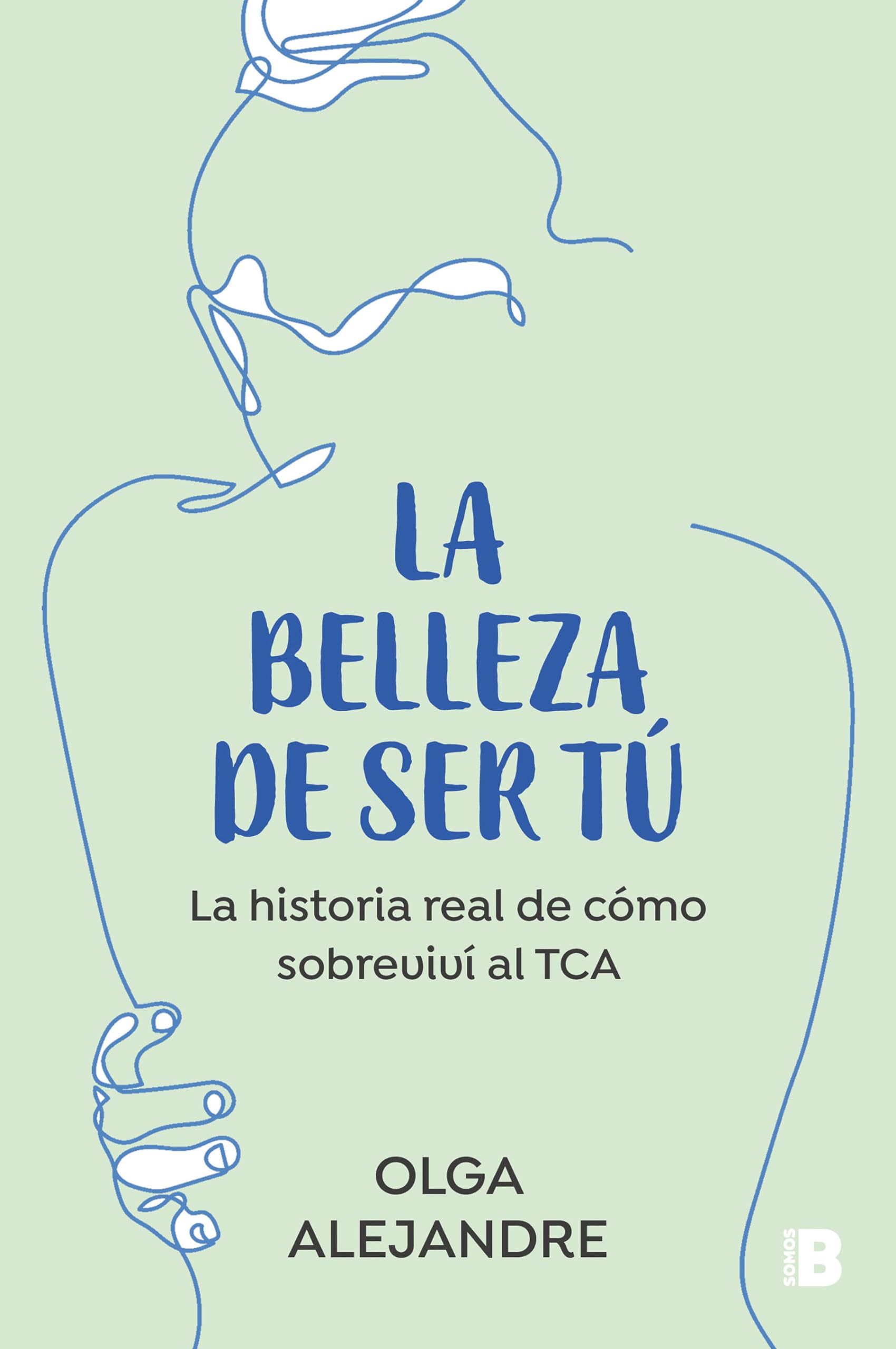 Libro: La belleza de ser tú: La historia real de cómo sobreviví al TCA (Somos B)