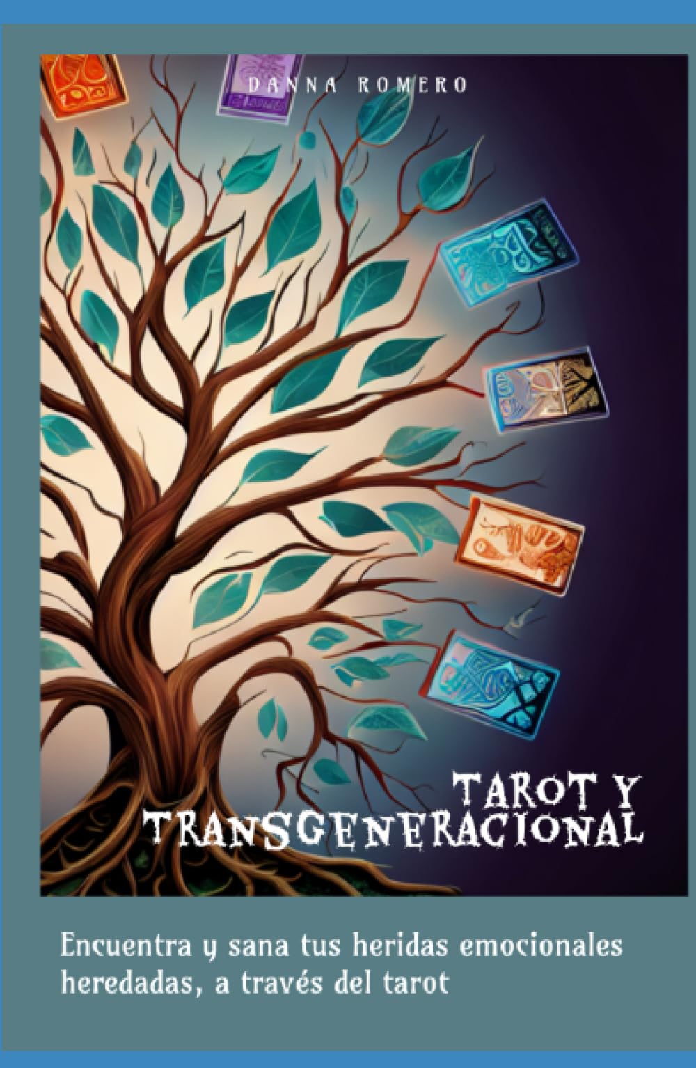 Libro: Tarot y transgeneracional: Encuentra y sana tus heridas emocionales heredadas, a través del tarot