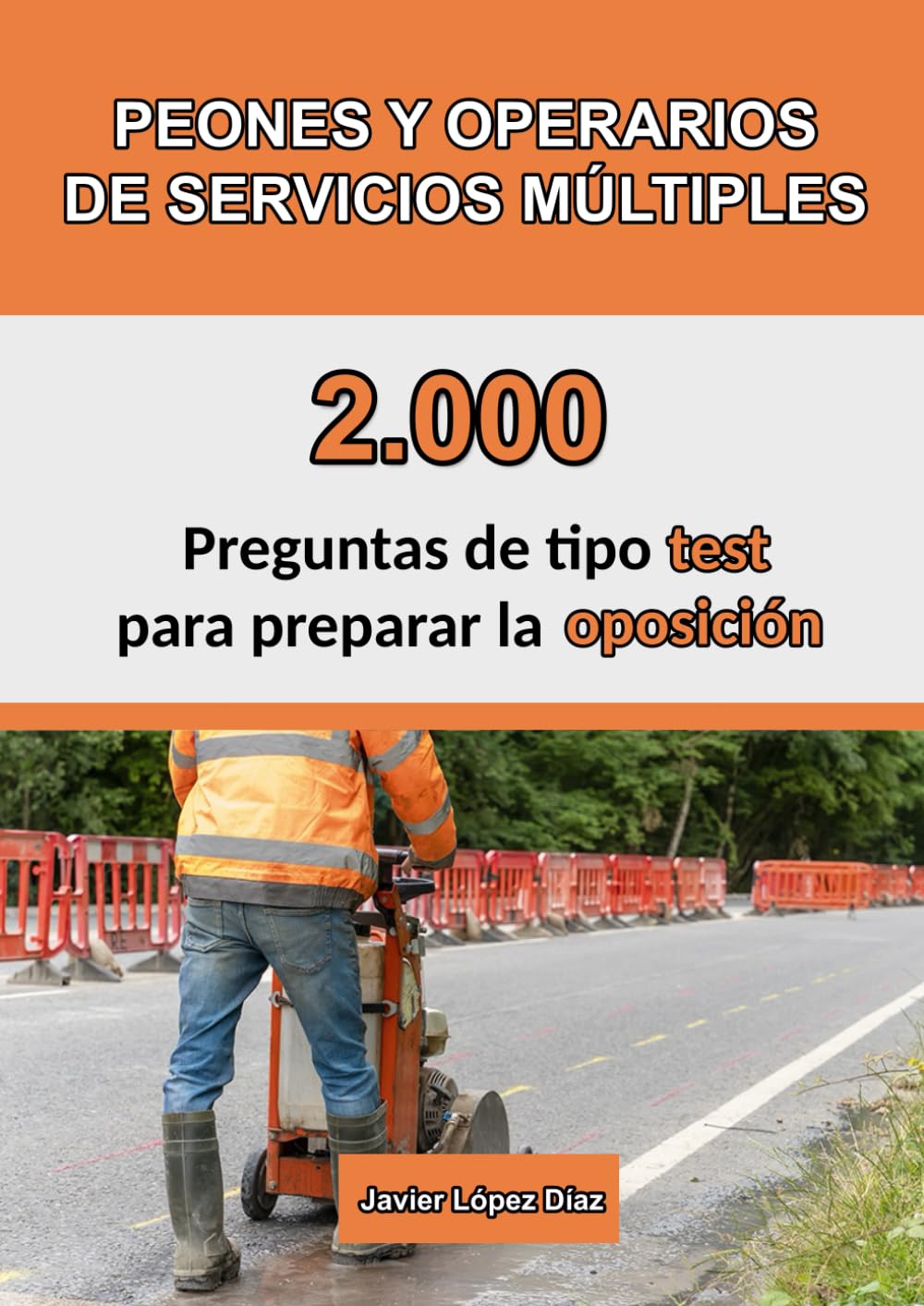 Libro: Oposición a Peones y Operarios de Servicios Múltiples: 2.000 Preguntas de Test Resueltas para Preparar la Oposición (Oposiciones)