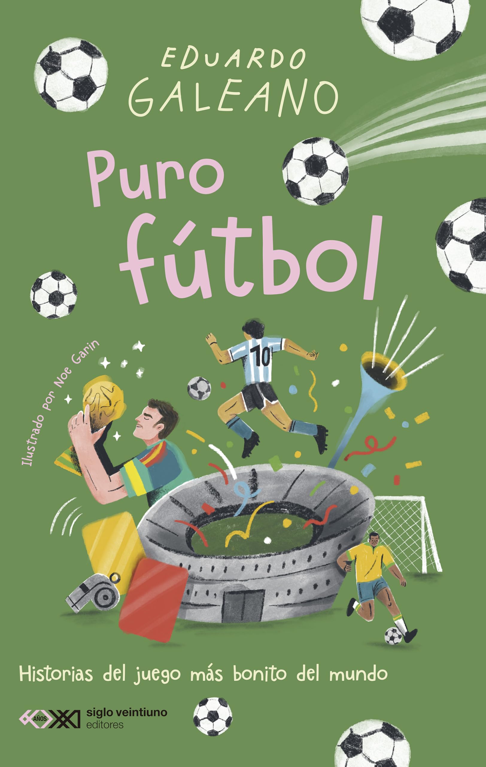 Puro fútbol: HISTORIAS DEL JUEGO MÁS BONITO DEL MUNDO: 1 (SIGLO PARA CHICOS)