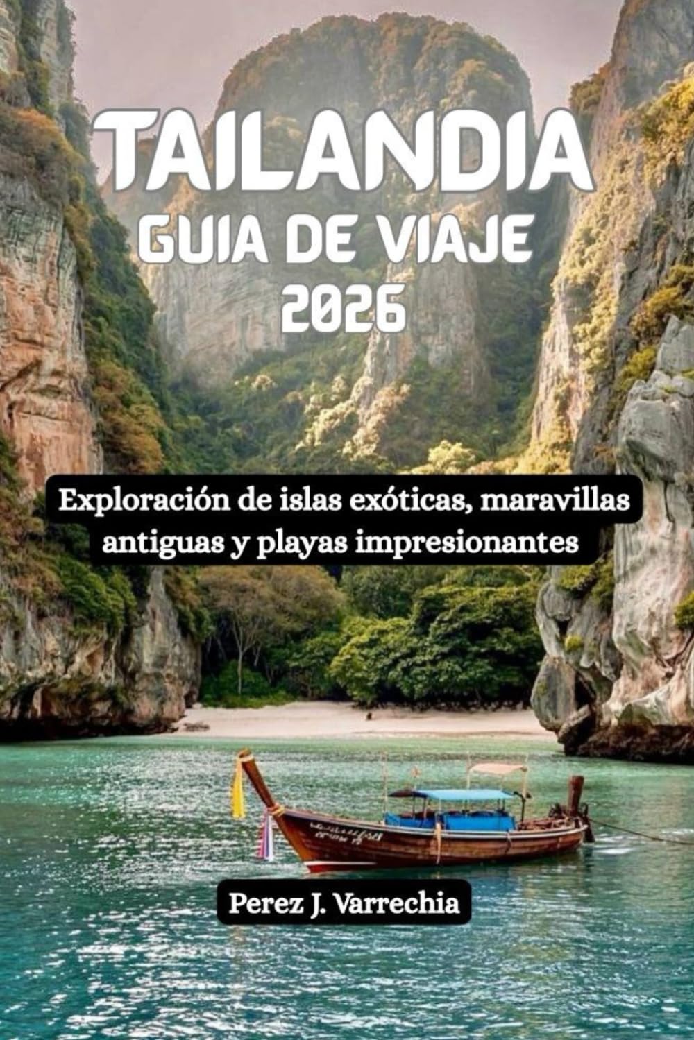 Libro: TAILANDIA Guía de viaje 2026: Exploración de islas exóticas, maravillas antiguas y playas impresionantes (Spanish Edition)