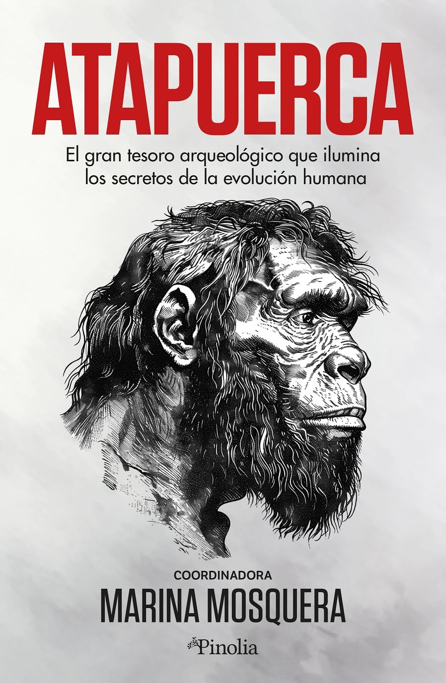 Libro: Atapuerca: El gran tesoro arqueológico que ilumina los secretos de la evolución humana