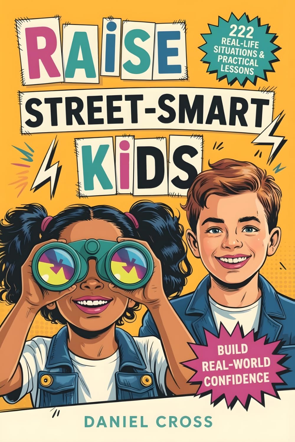 Libro: Raise Street-Smart Kids: 222 Real-Life Situations & Practical Lessons to Help Your Child Avoid Mistakes, Think Clearly, and Navigate School, Friends, and Life with Confidence