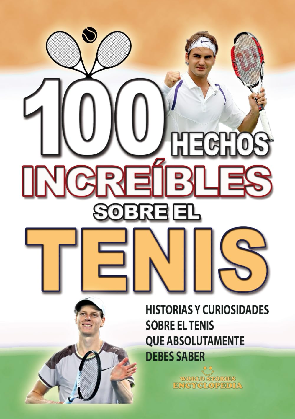 Libro: 100 HECHOS INCREÍBLES SOBRE EL TENIS: Historias y Curiosidades sobre el Tenis que Absolutamente debes Saber (HECHOS HISTORIAS Y CURIOSIDADES INCREÍBLES)