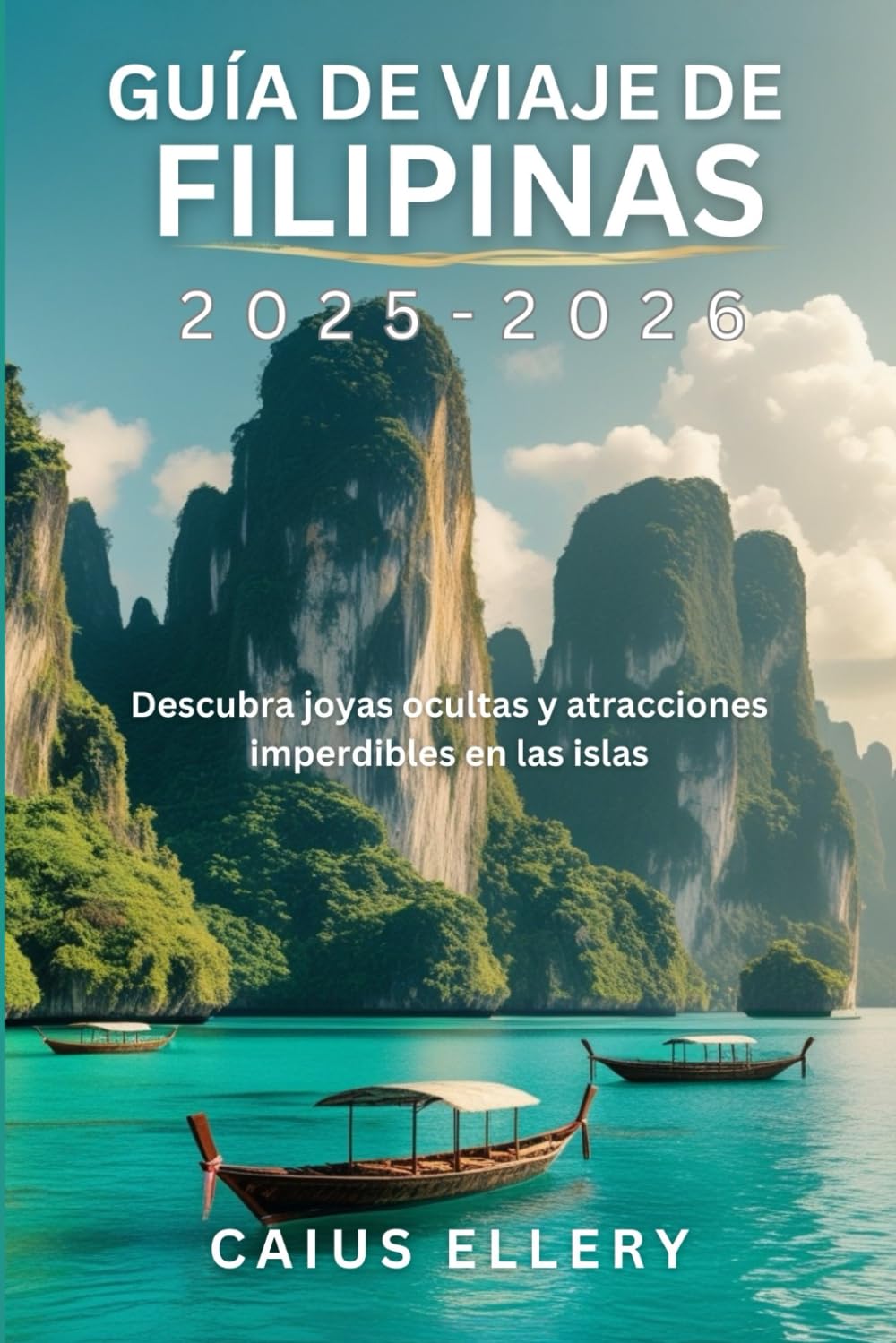 Libro: Guía de viaje de Filipinas 2025-2026: Descubra joyas ocultas y atracciones imperdibles en las islas