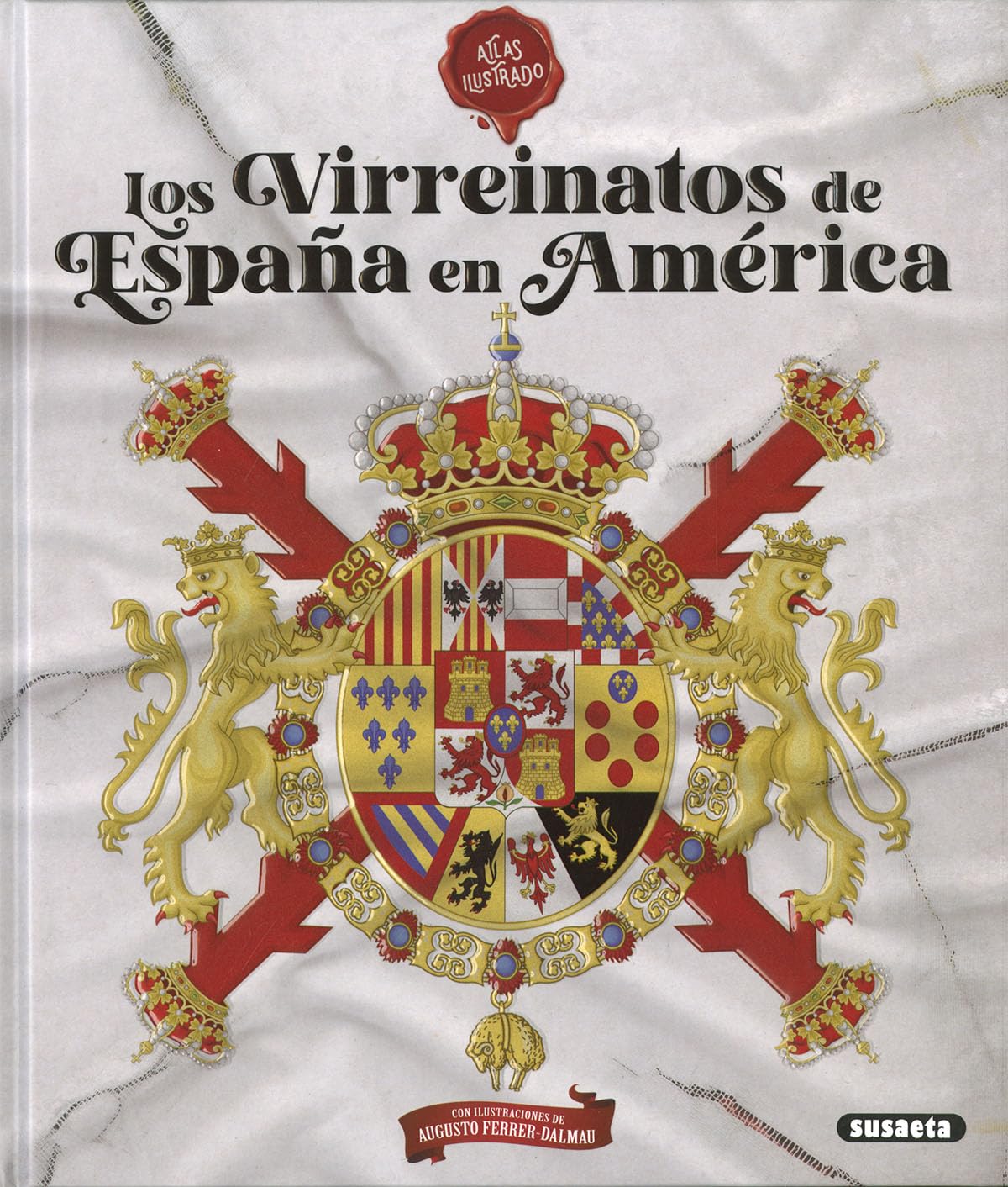 Libro: Los virreinatos de España en América (Atlas Ilustrado)