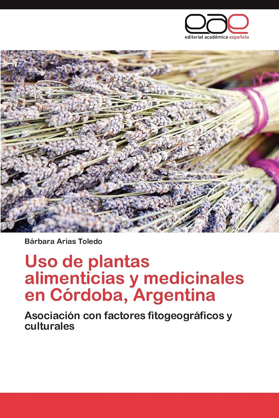 Libro: Uso de plantas alimenticias y medicinales en Córdoba, Argentina: Asociación con factores fitogeográficos y culturales (Spanish Edition)