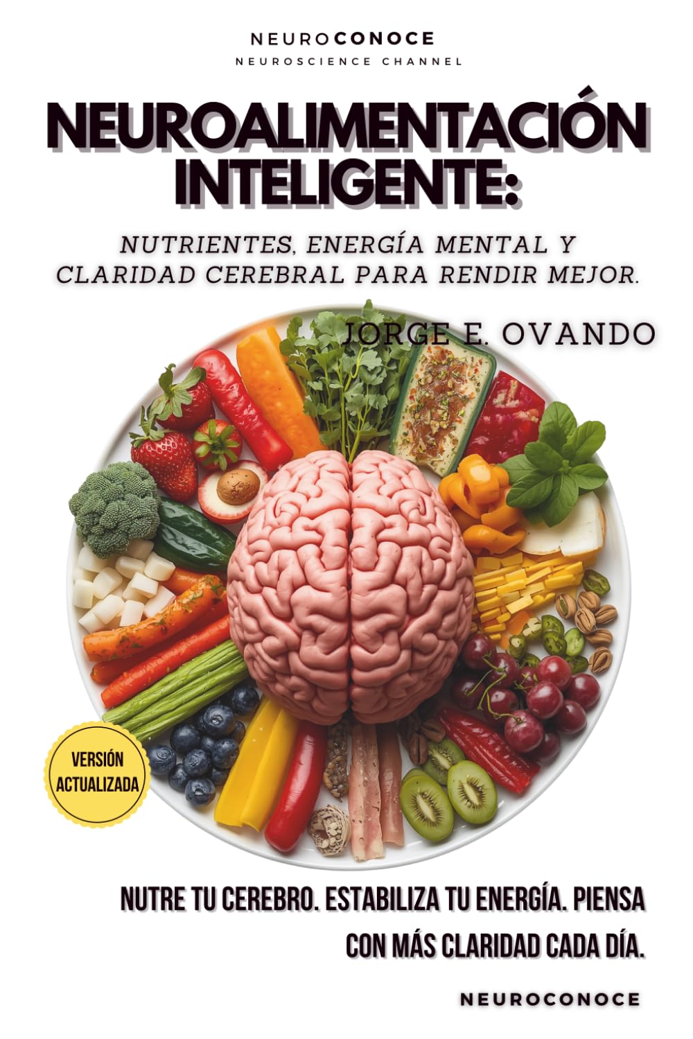 Libro: NEUROALIMENTACIÓN INTELIGENTE: NUTRIENTES, ENERGÍA MENTAL Y CLARIDAD CEREBRAL PARA RENDIR MEJOR (Neuroconoce: Neurociencia para Vivir Mejor) (Spanish Edition)