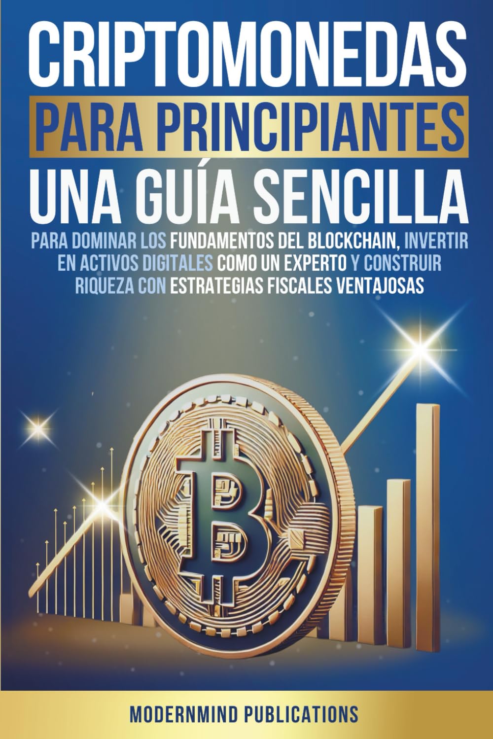 Libro: Criptomonedas para principiantes: Una guía sencilla para dominar los fundamentos del blockchain, invertir en activos digitales como un experto y ... fiscales ventajosas (Spanish Edition)
