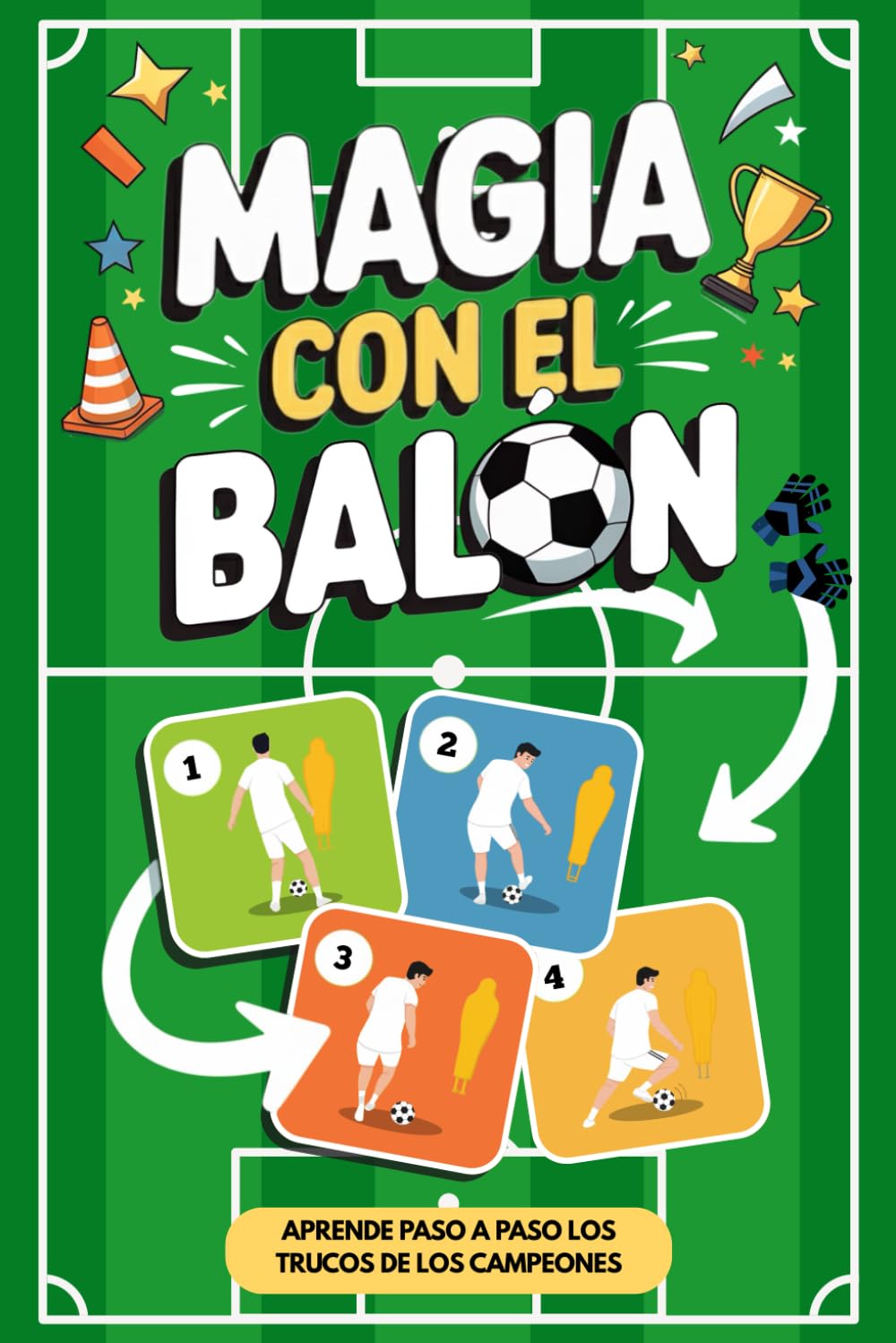 Magia con el Balón – Fintas y Trucos de Fútbol para Niños y Preadolescentes: Guía paso a paso para sorprender a amigos y adversarios con truquitos de los más grandes (Regalos de Fútbol para Niños)