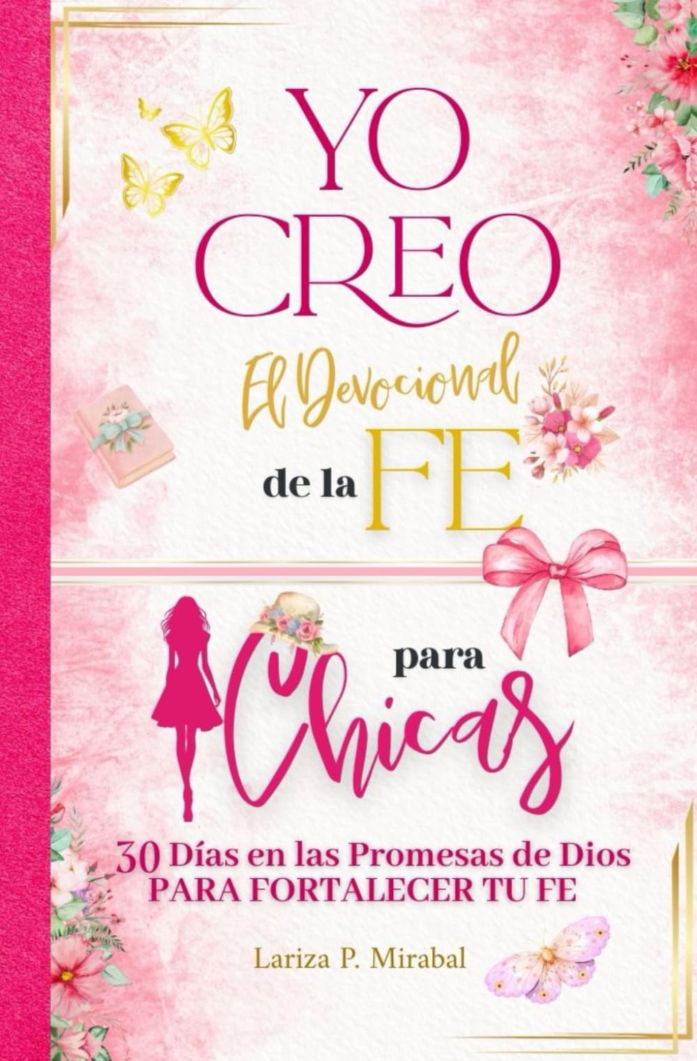 Libro: YO CREO. EL DEVOCIONAL DE LA FE PARA CHICAS: 30 Días en las Promesas de Dios para fortalecer tu fe. Libro devocional para Chicas Adolescentes. Diario de oración para adolescentes cristianas.
