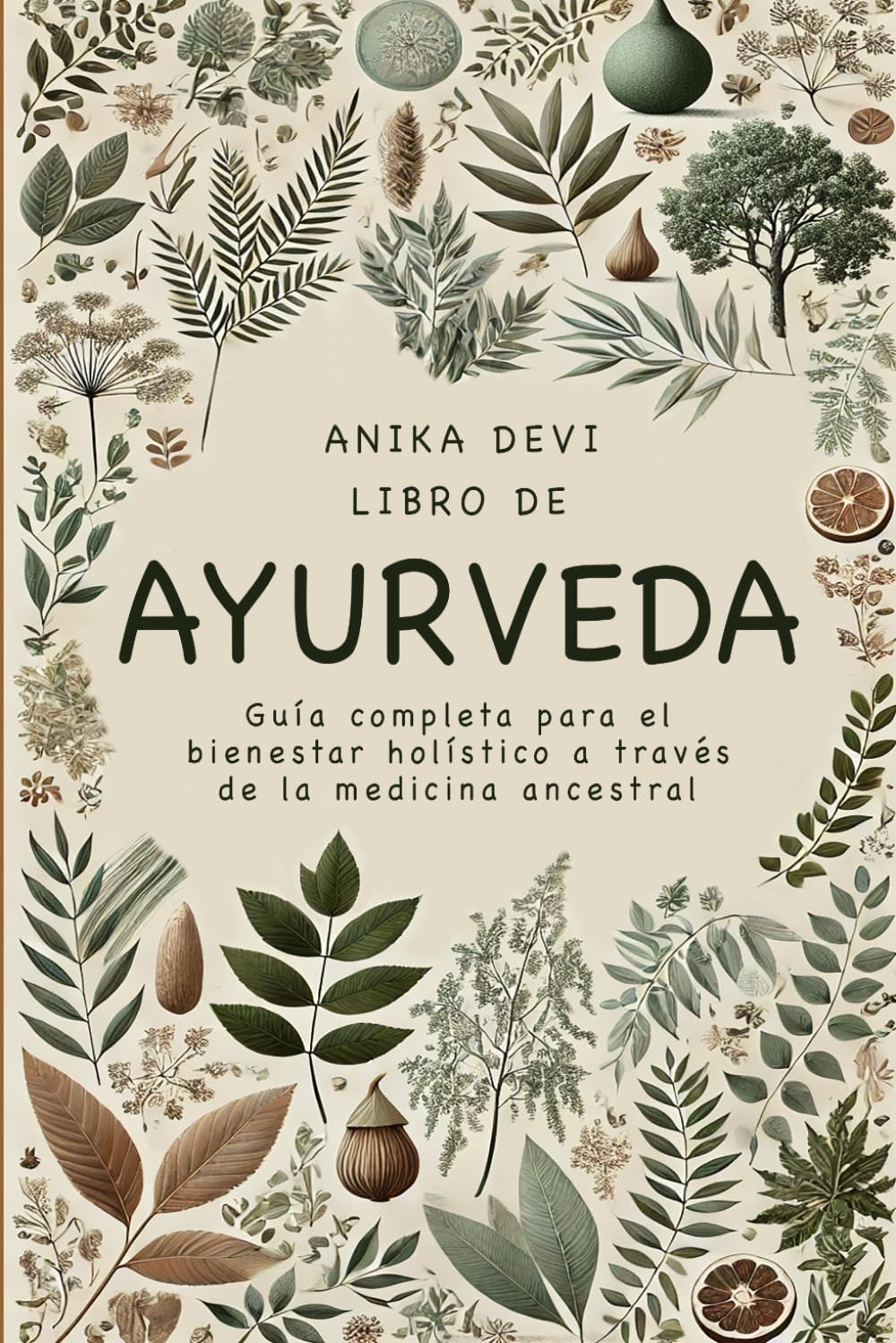 Libro de Ayurveda: Guía completa para el Bienestar Holístico a través de la Medicina Ancestral (Spanish Edition)