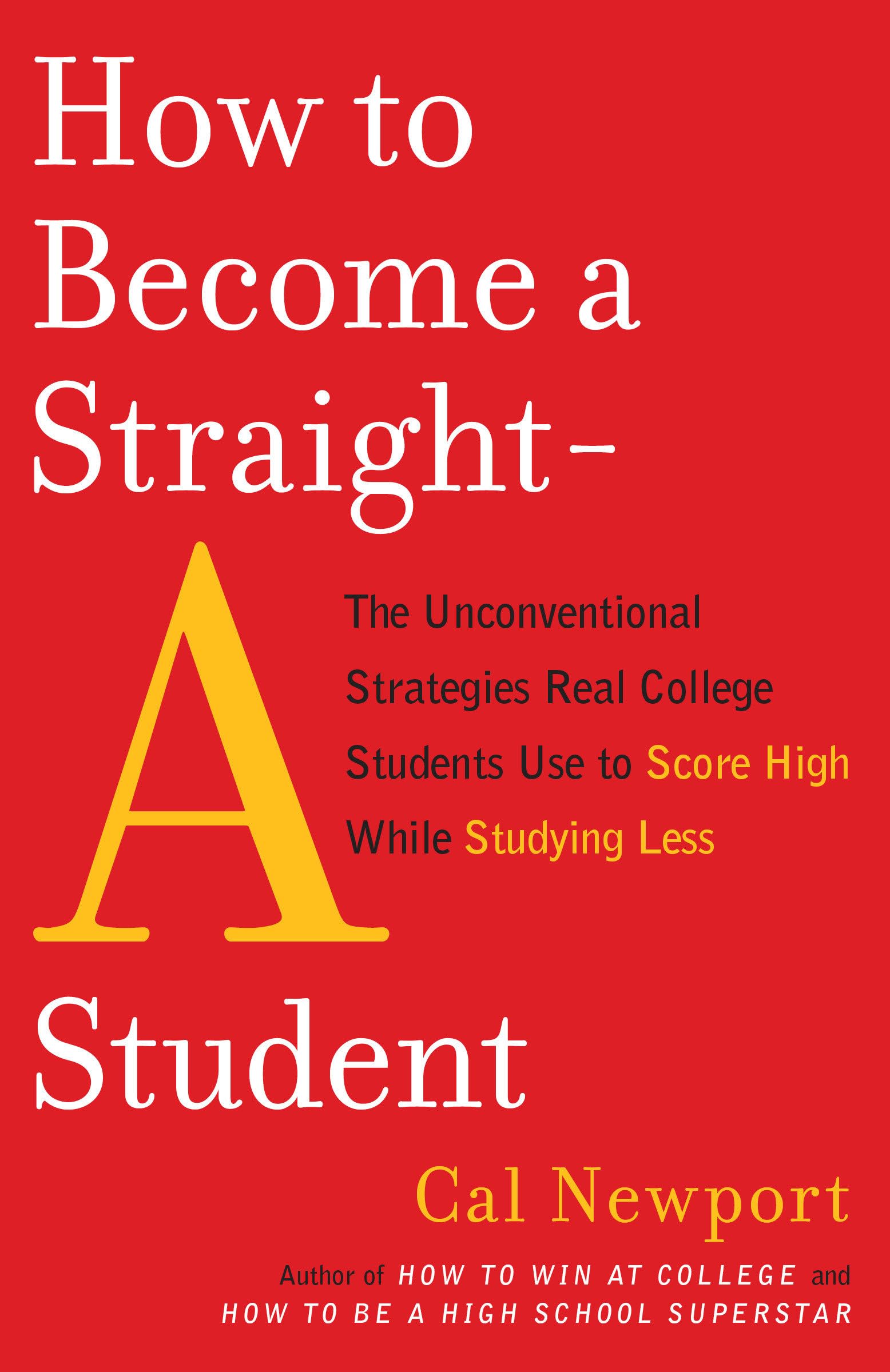 Libro: How to Become a Straight-A Student: The Unconventional Strategies Real College Students Use to Score High While Studying Less