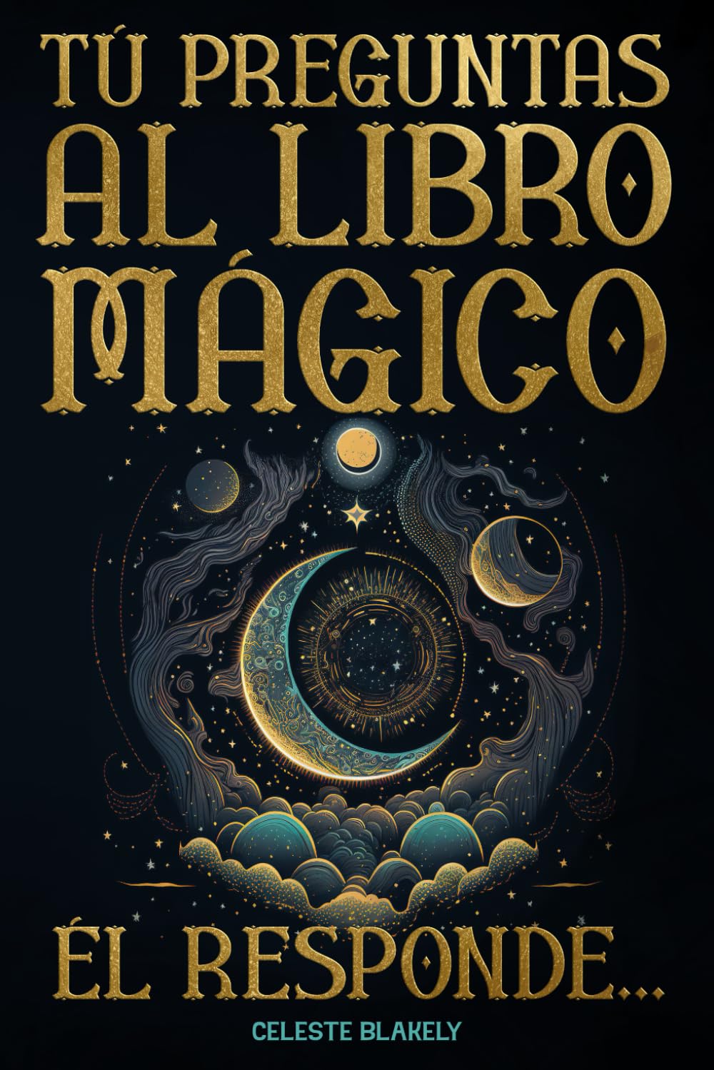 Tú Preguntas al Libro Mágico. Él Responde...: Mensajes del Oráculo de la Sabiduría y del Universo para ti