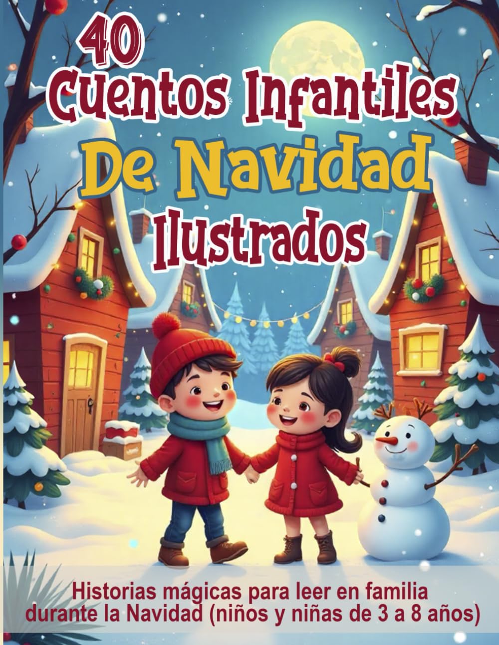 Libro: 40 Cuentos Infantiles de Navidad Ilustrados: Historias mágicas para leer en familia durante la Navidad (niños y niñas de 3 a 8 años)