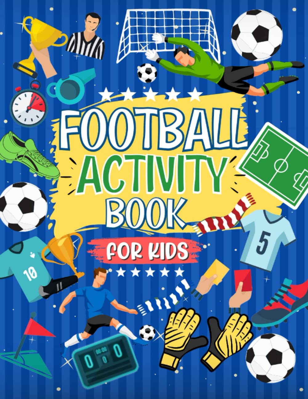Libro: Football Activity Book For Kids: The Ultimate Football Themed Workbook For Kids Aged 4-8 | 6-12: The Perfect Football Gift For Football Mad Kids | ... Of Football Fun | Ideal For Travel Journeys