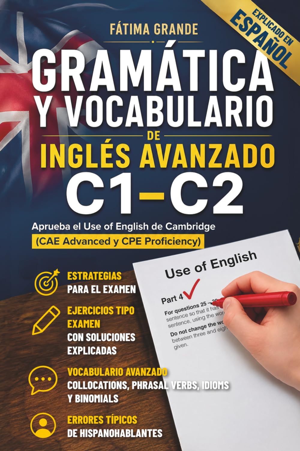 Gramática y Vocabulario de Inglés Avanzado C1-C2: Aprueba el Use of English de Cambridge (CAE Advanced y CPE Proficiency) con el vocabulario más frecuente, estrategias y ejercicios tipo examen