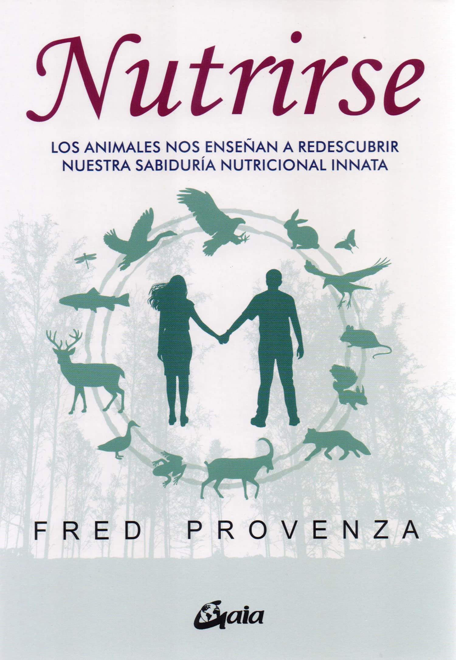 Libro: Nutrirse: Los animales nos ayudan a descubrir nuestra sabiduría nutricional innata