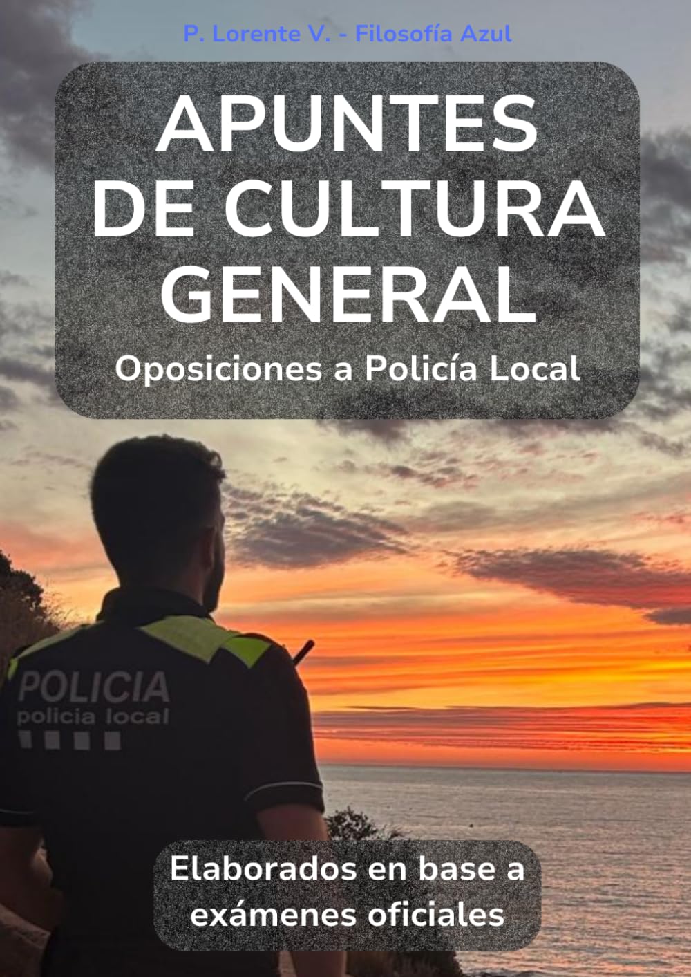 Libro: Apuntes de Cultura General: Oposiciones a Policía Local (Cultura General para Oposiciones a Policía Local - Colección Filosofía Azul)