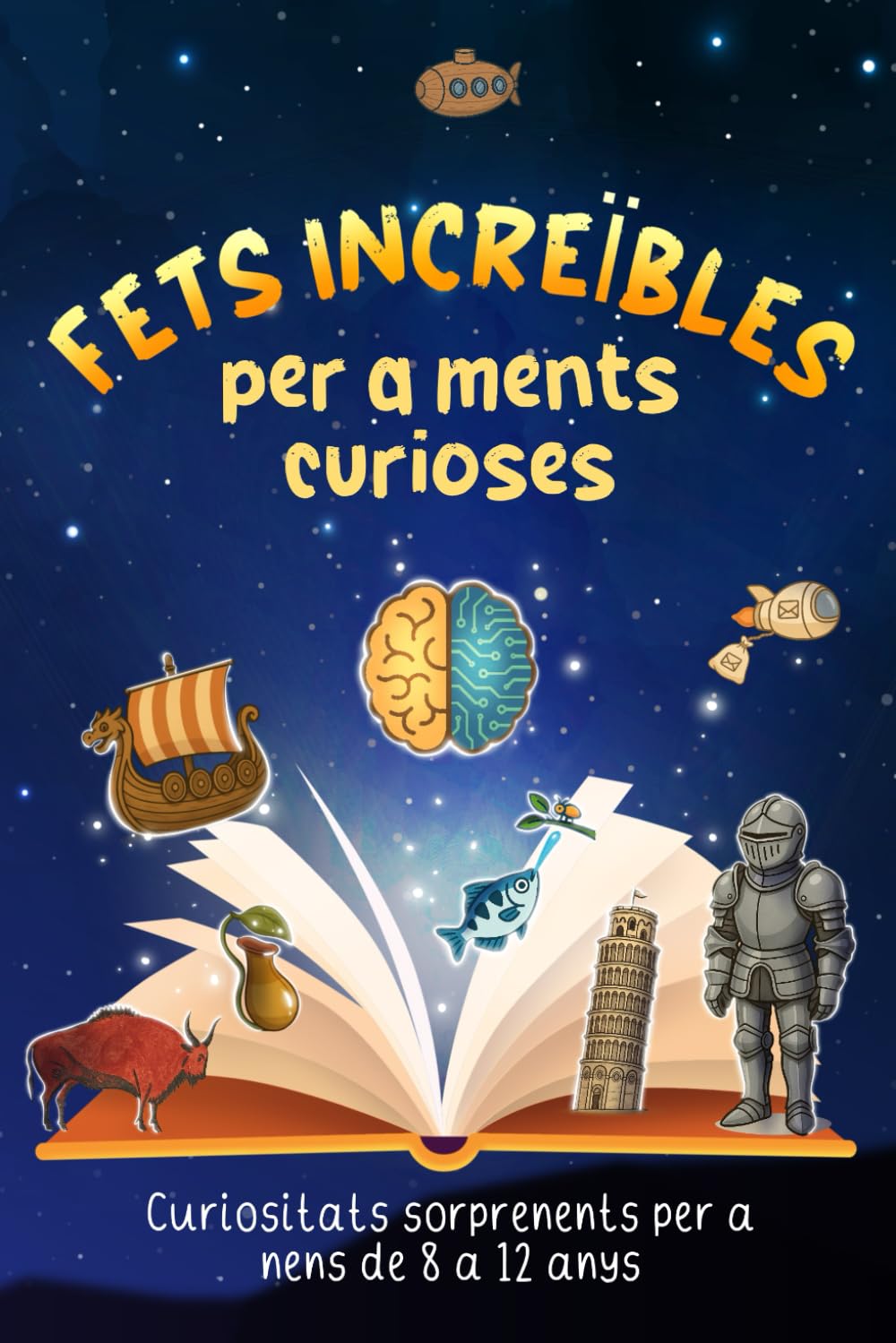 Fets Increïbles per a Ments Curioses: Curiositats Sorprenents per a Nens de 8 a 12 anys