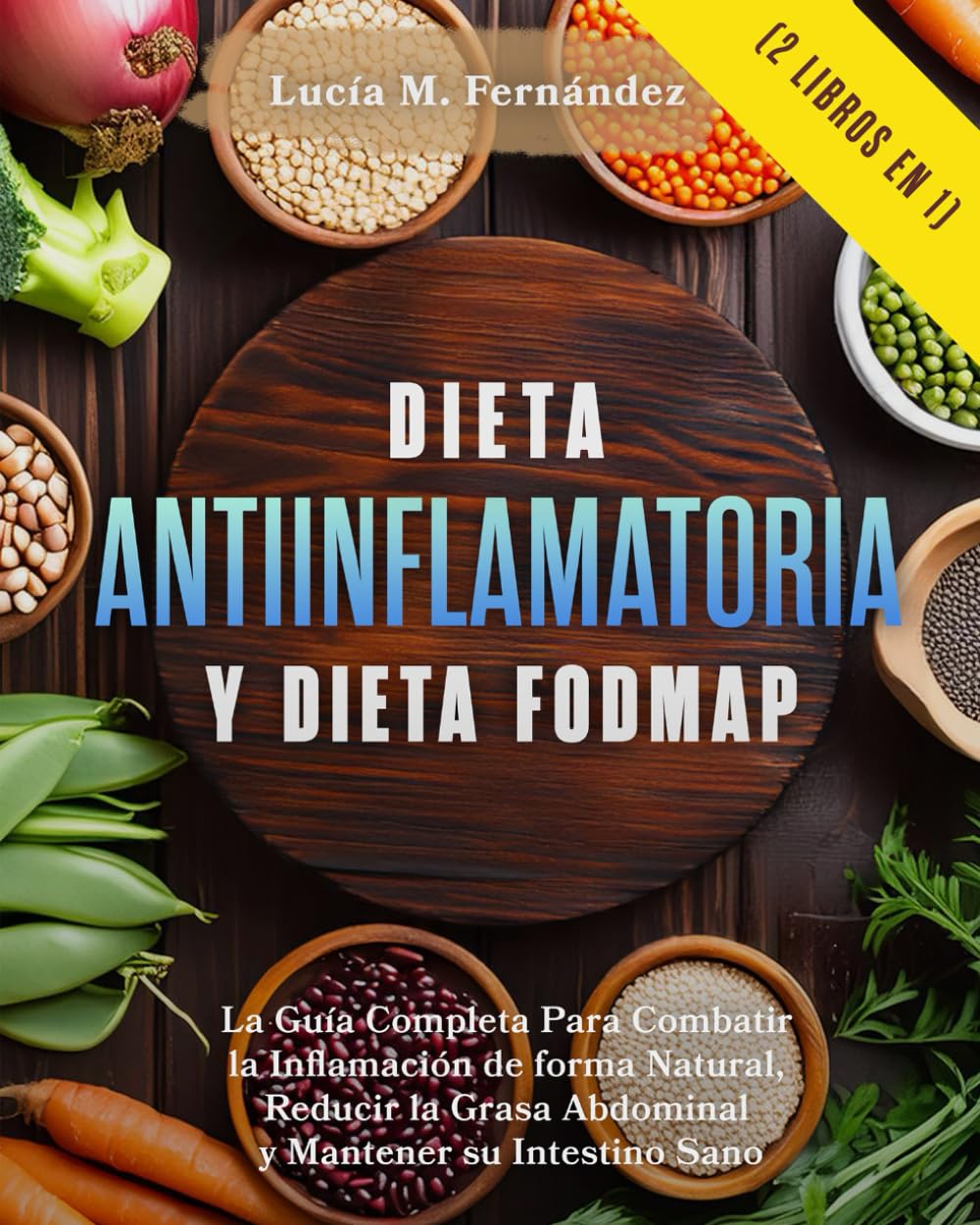 Libro: Dieta Antiinflamatoria y Dieta Fodmap (2 libros en 1): La Guía Completa Para Combatir la Inflamación de forma Natural, Reducir la Grasa Abdominal y Mantener su Intestino Sano