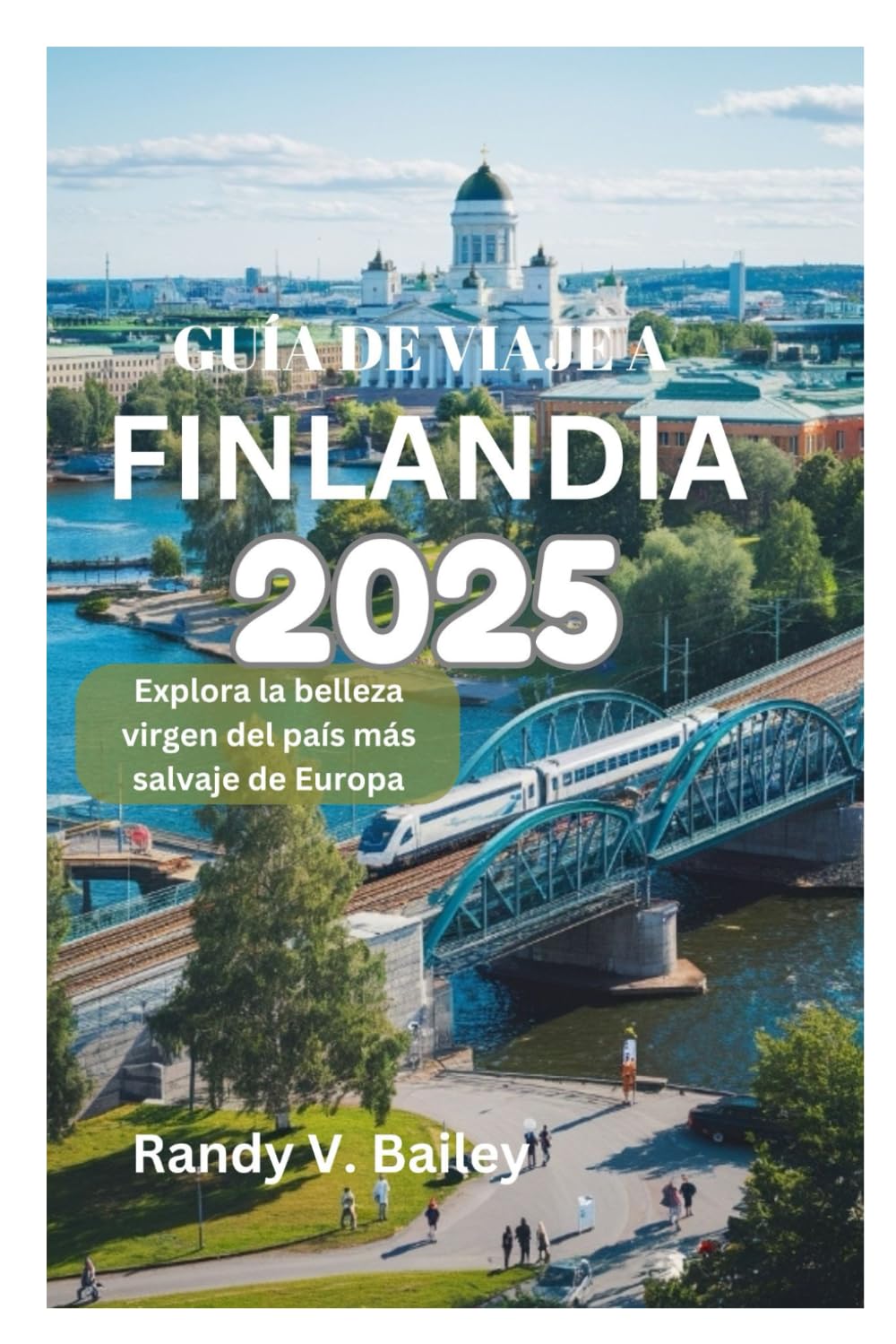 Libro: GUÍA DE VIAJE A FINLANDIA 2025: Explora la belleza virgen del país más salvaje de Europa (Spanish Edition)