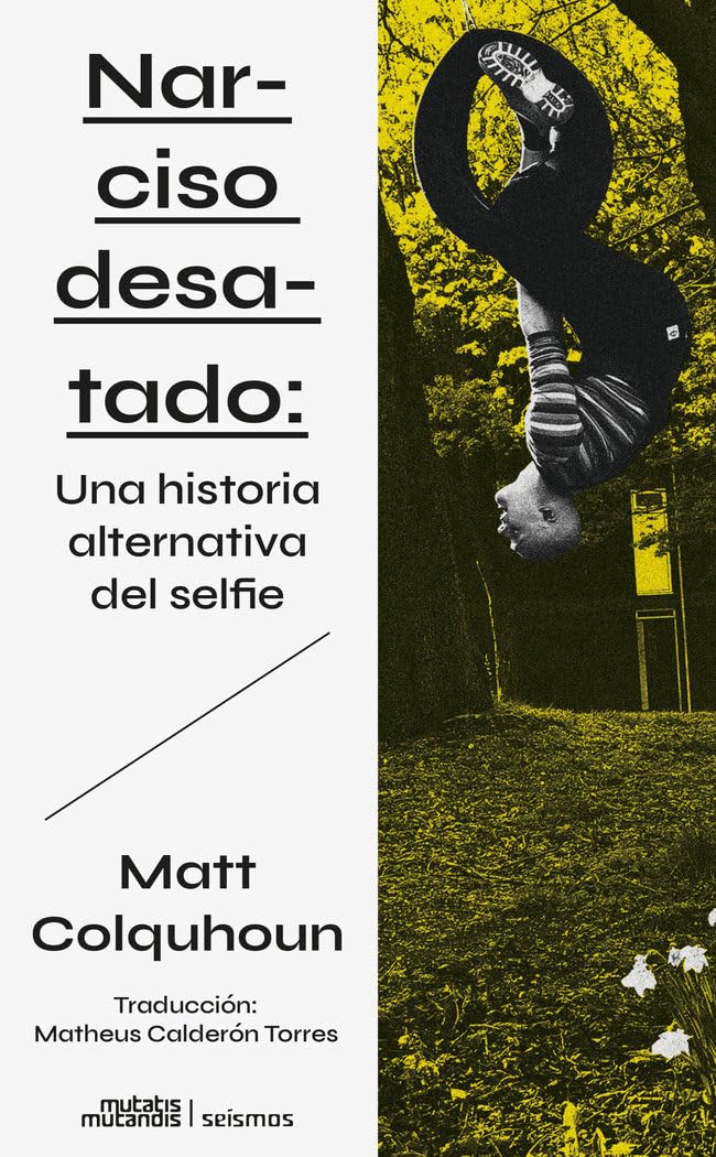 Libro: Narciso desatado: Una historia alternativa del selfie: 3 (Seísmos)