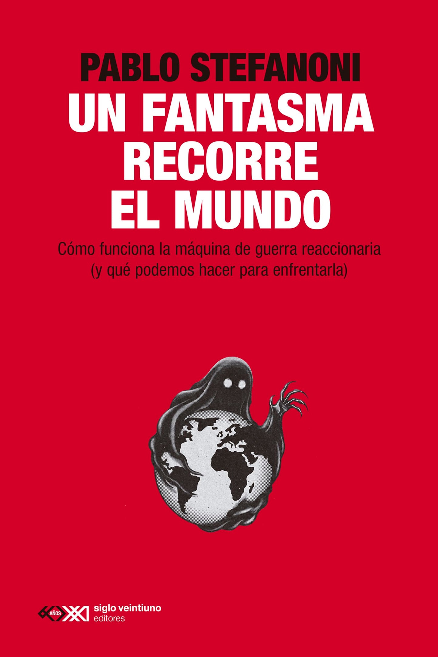 Libro: Un fantasma recorre el mundo: CÓMO FUNCIONA LA MÁQUINA REACCIONARIA (Y QUÉ PODEMOS HACER PARA ENFRENTARLA): 1 (SINGULAR)