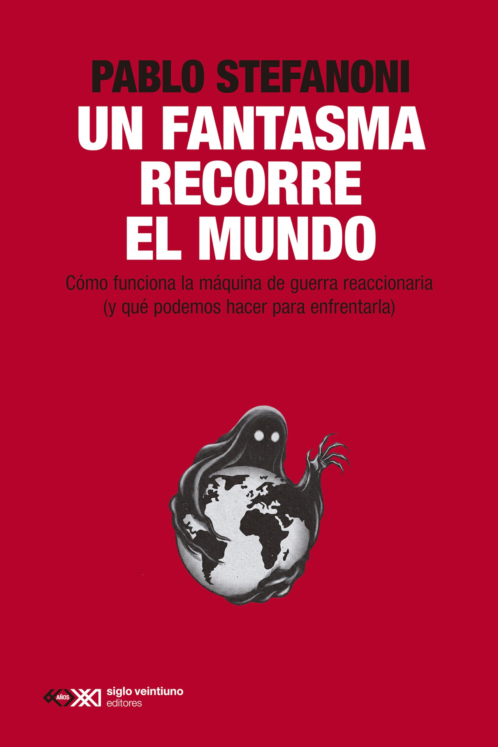 Libro: Un fantasma recorre el mundo: CÓMO FUNCIONA LA MÁQUINA REACCIONARIA (Y QUÉ PODEMOS HACER PARA ENFRENTARLA): 1 (SINGULAR)