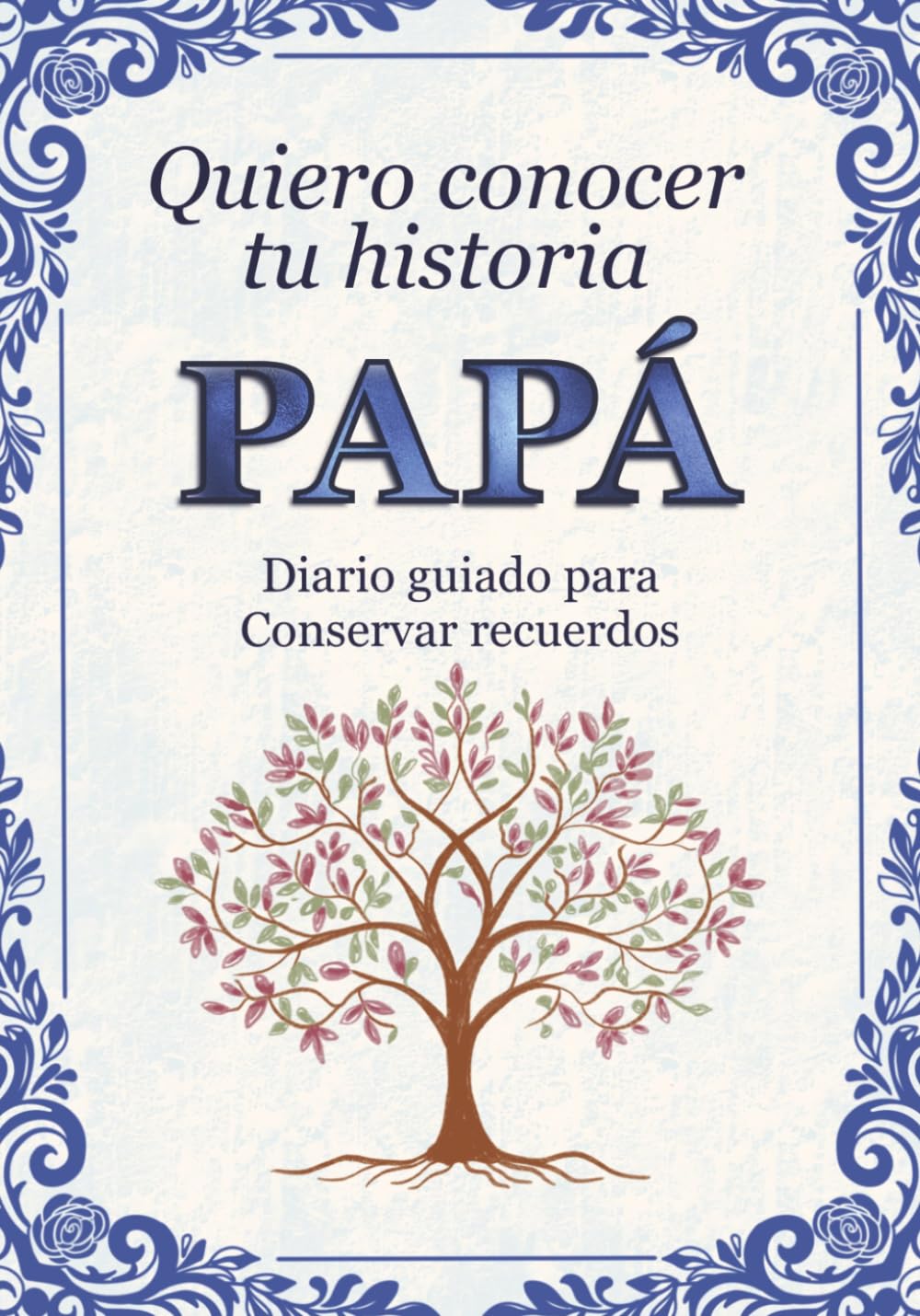 Libro: Papá quiero conocer tu historia: Diario guiado para conservar recuerdos familiares y momentos especiales
