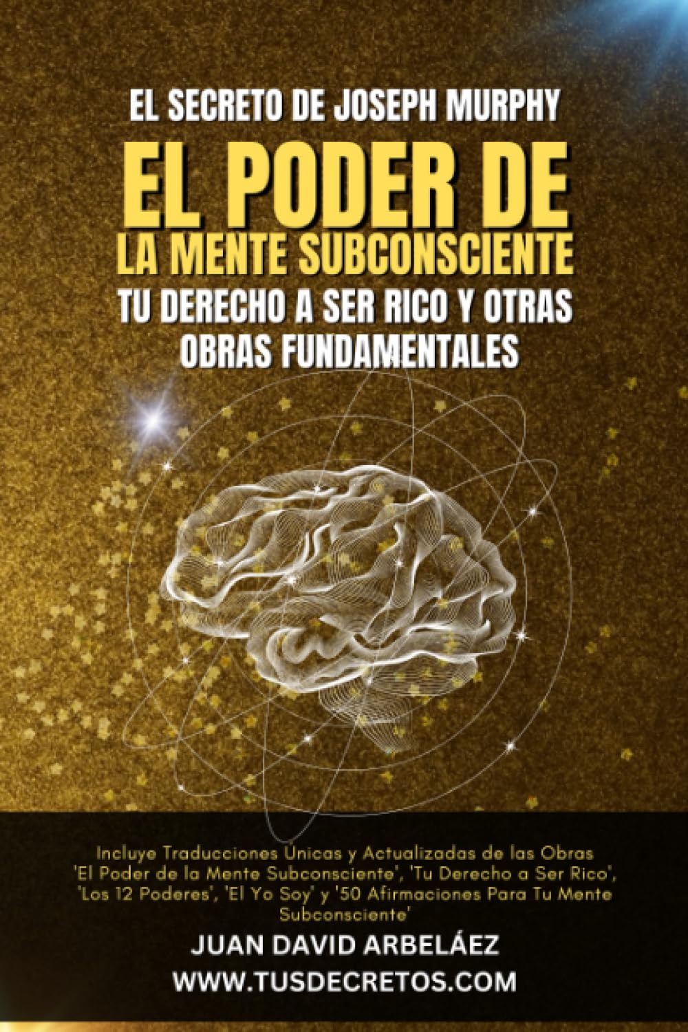 Libro: El Secreto de Joseph Murphy: EL PODER DE LA MENTE SUBCONSCIENTE, Tu Derecho a Ser Rico y Otras Obras Fundamentales: Incluye 'El Poder de la Mente ... Siglo 21 (El Poder del YO SOY actualizado))