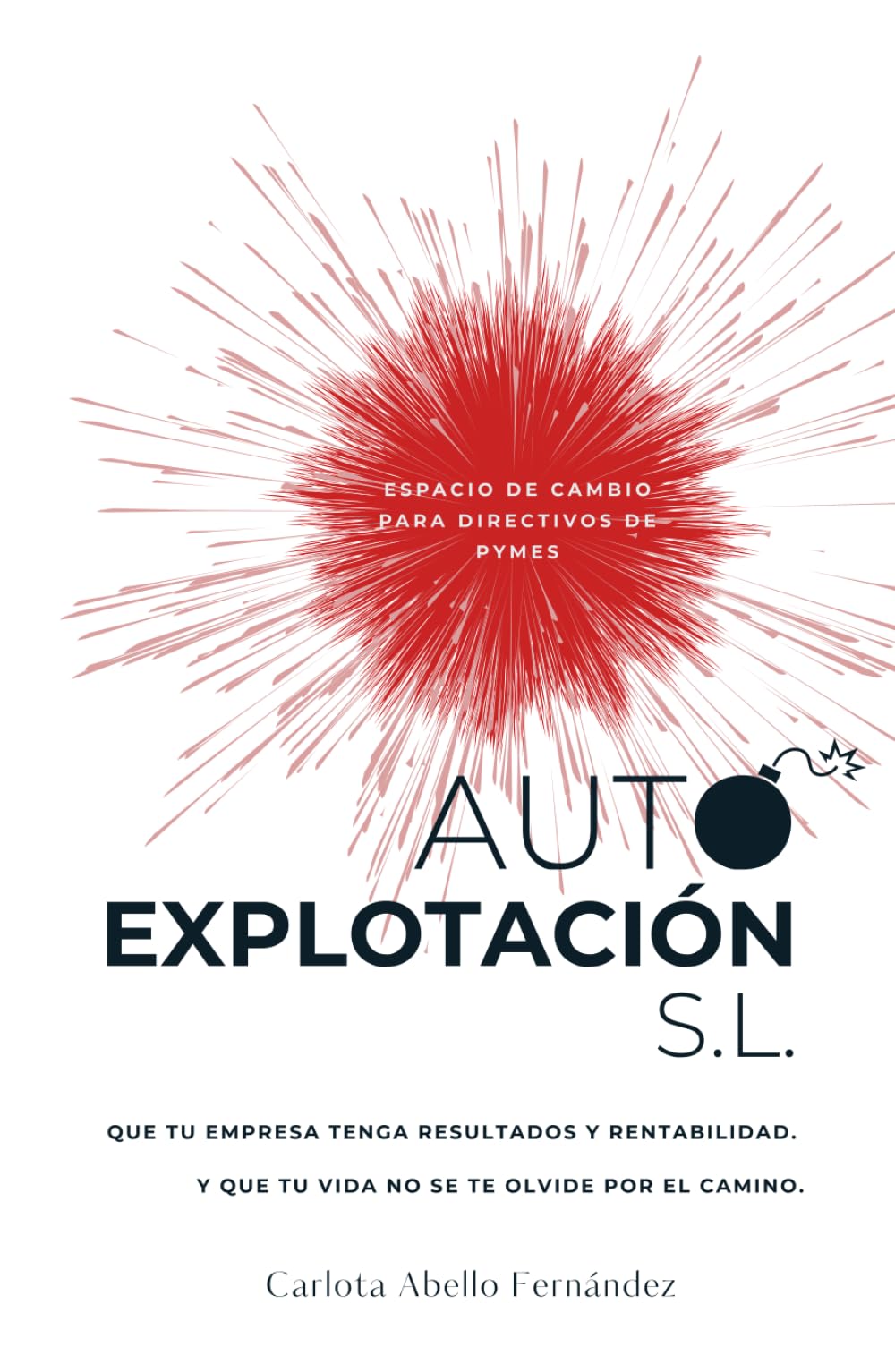 Libro: AUTOEXPLOTACIÓN S.L.: Que tu empresa tenga RESULTADOS y RENTABILIDAD. Y QUE TU VIDA NO SE TE OLVIDE por el camino. (Spanish Edition)