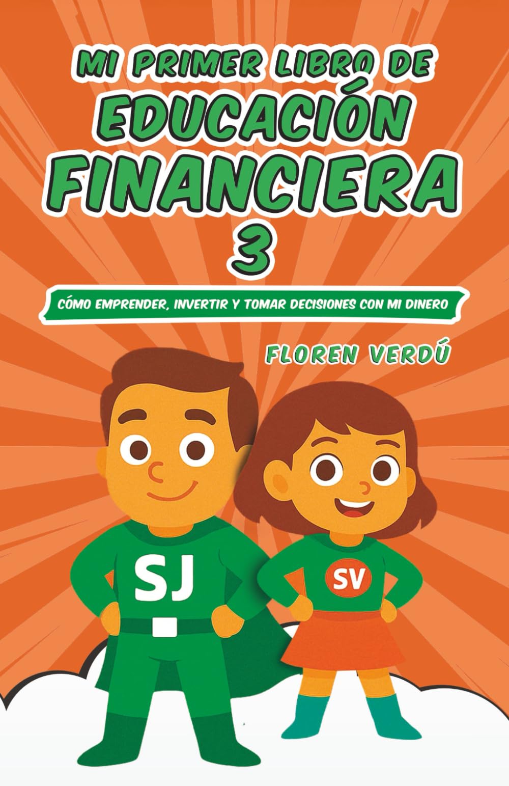 Mi primer libro de educación financiera 3: Cómo emprender, invertir y tomar decisiones con mi dinero (EDUCACIÓN FINANCIERA PARA NIÑOS)