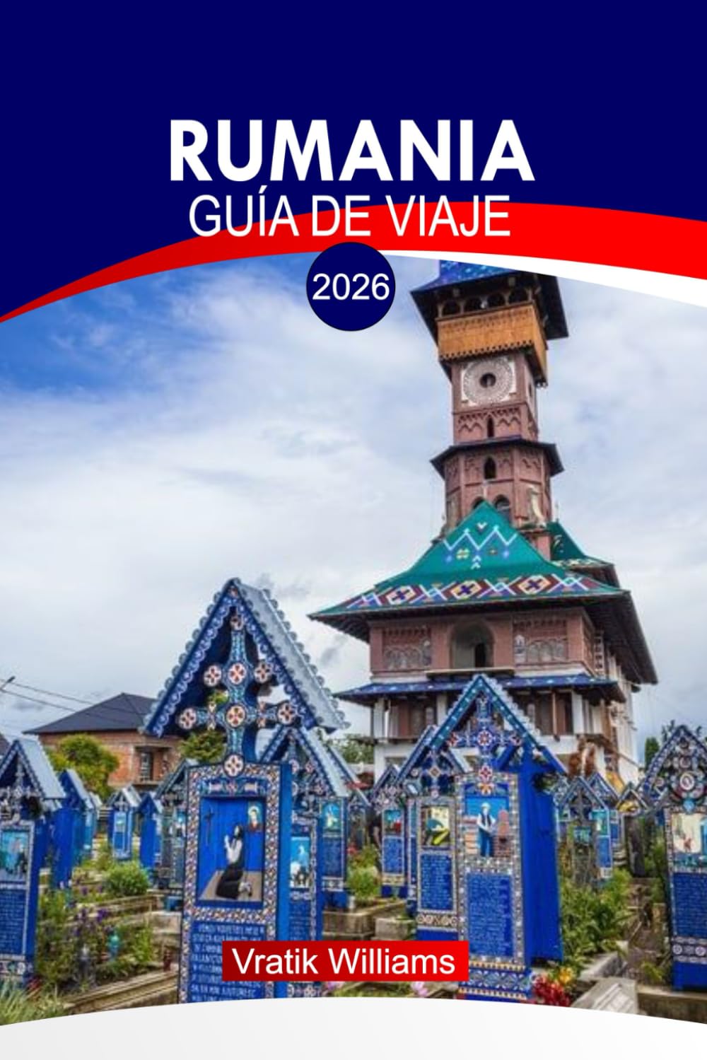 Libro: RUMANIA GUÍA DE VIAJE 2026: "Aventuras en Rumanía: rutas privilegiadas, tours culturales, secretos locales, mapas e itinerarios por todo el país" (Spanish Edition)