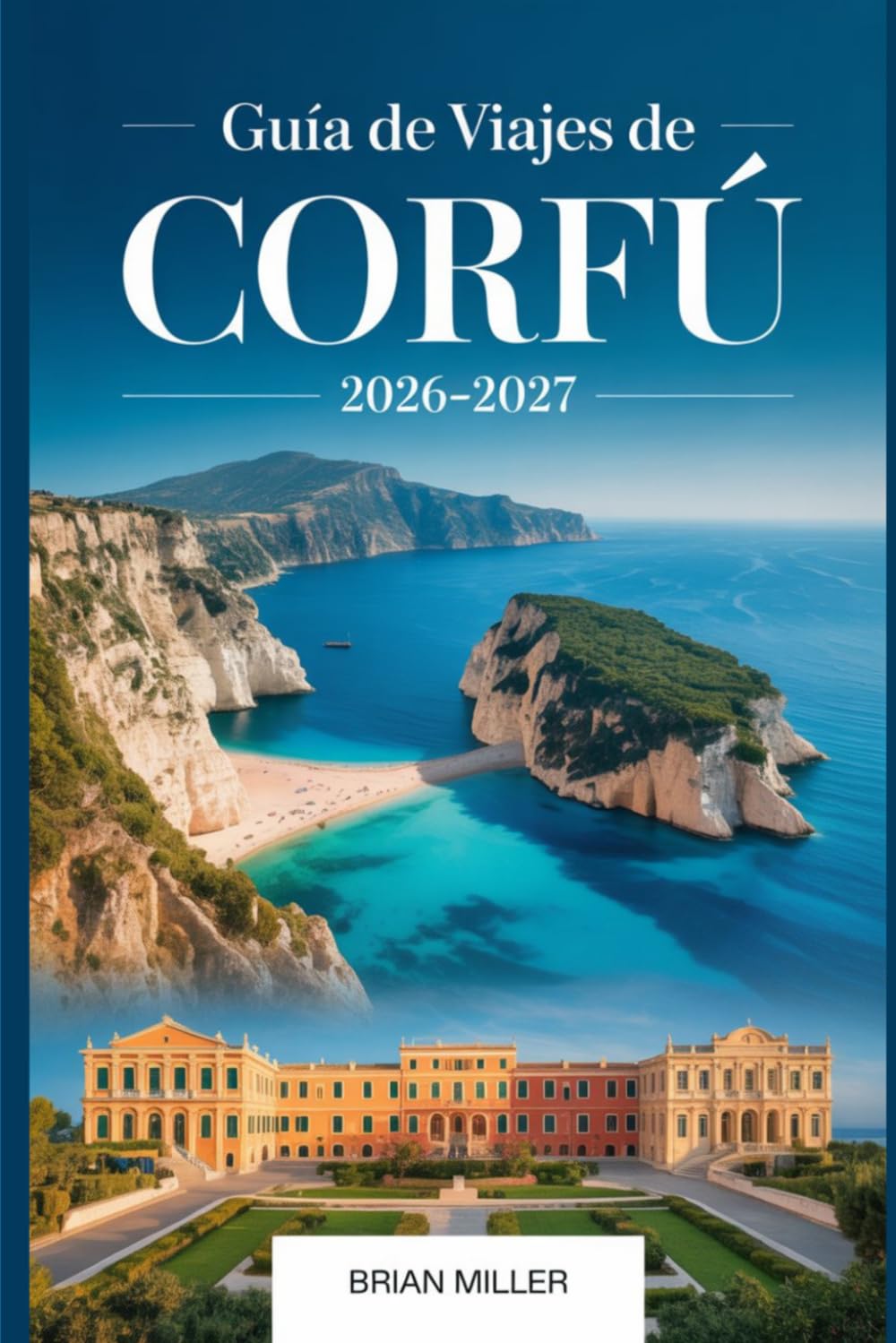 Libro: Guía de viajes de Corfú 2026–2027: Descubre las mejores playas de Corfú, joyas ocultas, comida local, itinerarios y consejos privilegiados para la isla griega