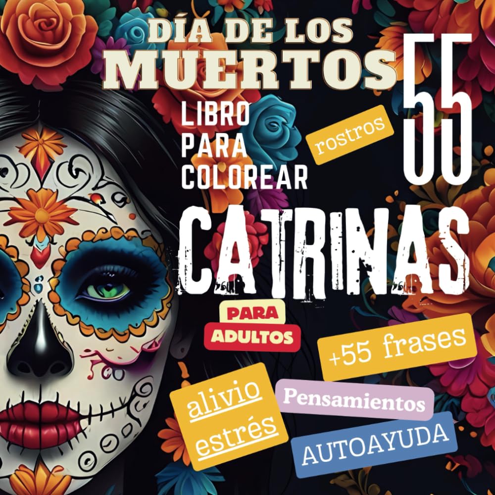 Libro: Día de los Muertos: Libro para colorear 55 rostros Catrinas para Adultos I + frases, pensamientos y autoayuda I Alivio extrés: EL REGALO PERFECTO PARA ... ADULTOS PARA ALIVIAR EL ESTRÉS Y LA ANSIEDAD