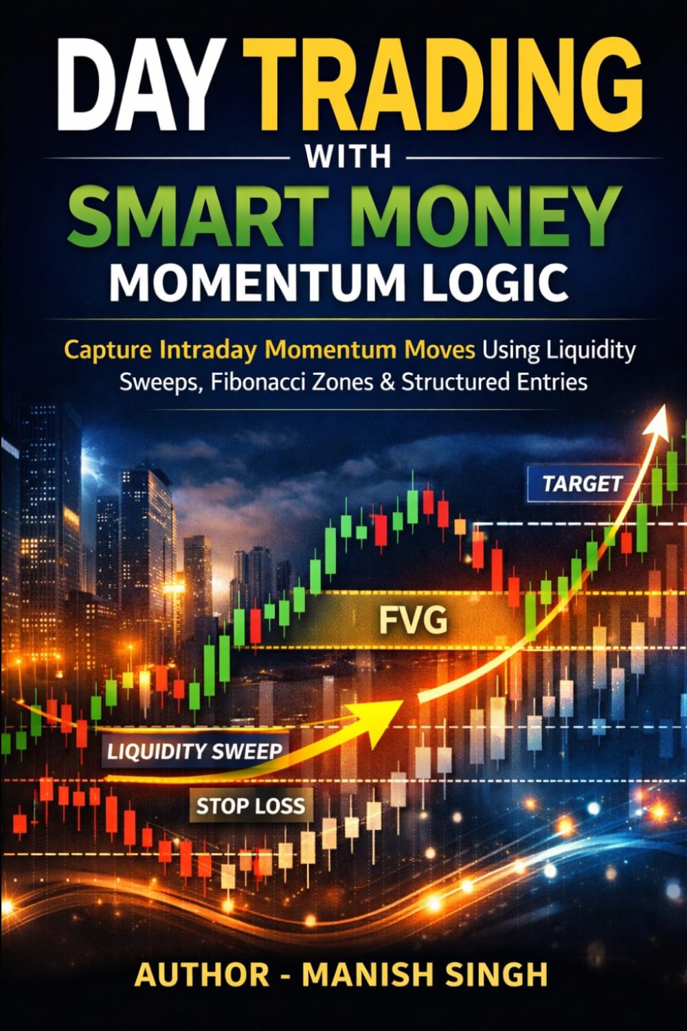 Libro: Day Trading with Smart Money Momentum Logic: Capture Intraday Momentum Moves Using Liquidity Sweeps, Fibonacci Zones & Structured Entries (Rule-Based Trading Setup Series)