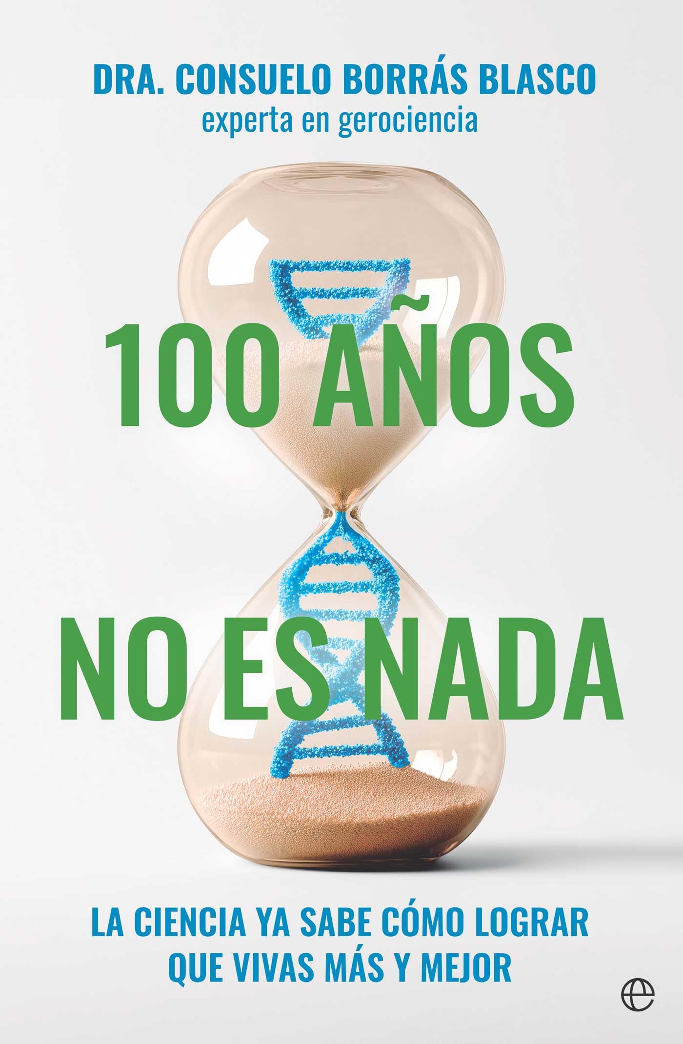 Libro: 100 años no es nada: La ciencia ya sabe cómo lograr que vivas más y mejor