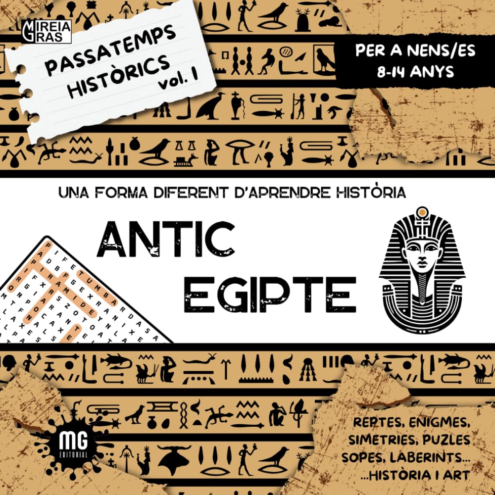 Libro: PASSATEMPS HISTÒRICS VOL.I ANTIC EGIPTE: UNA FORMA DIFERENT D'APRENDRE HISTÒRIA. FOMENTA EL PENSAMENT CRÍTIC I LA CURIOSITAT PER LA HISTÒRIA I L'ART. 8-12 ANYS