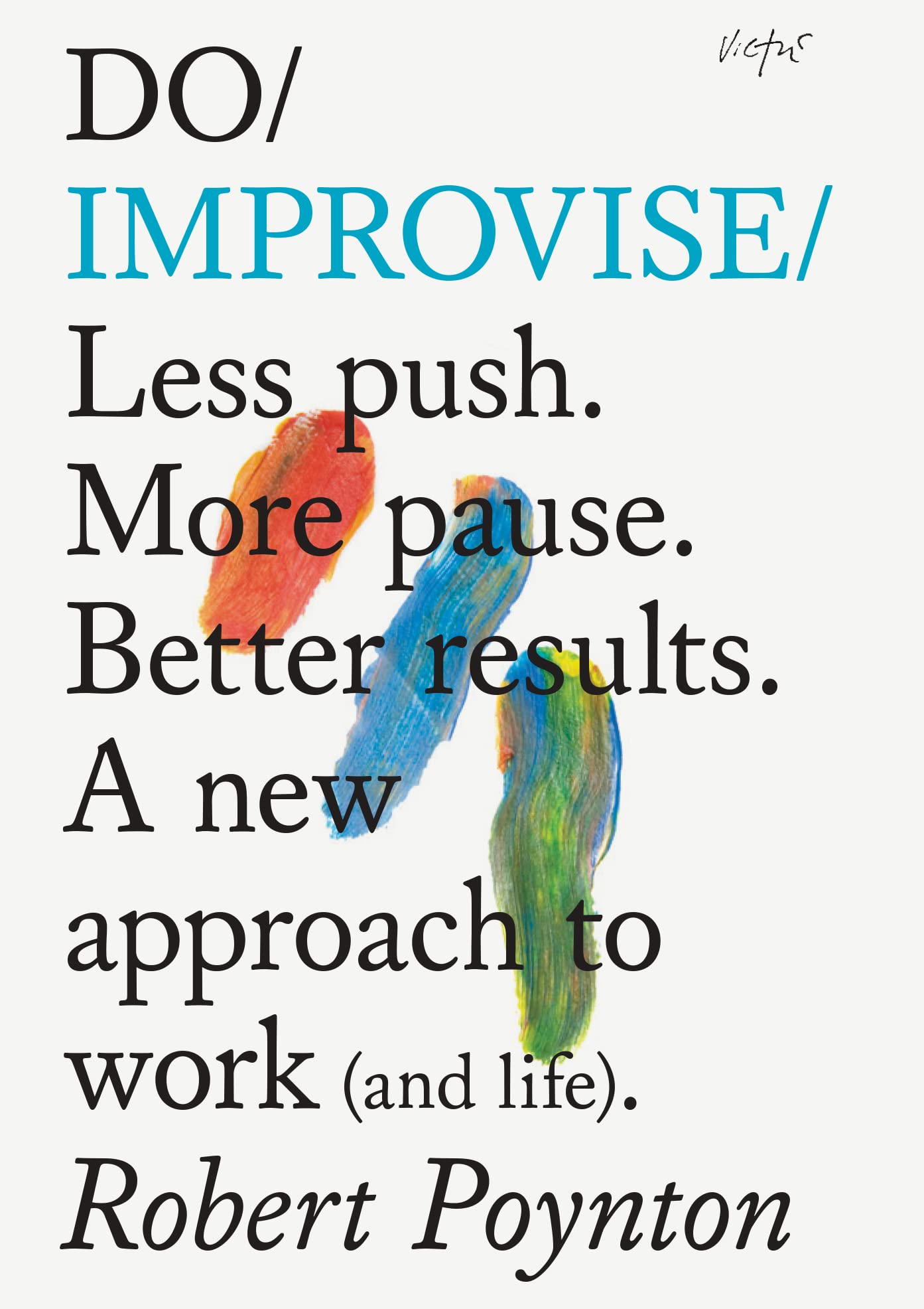 Libro: Do Improvise: Less push. More pause. Better results. A new approach to work (and life).