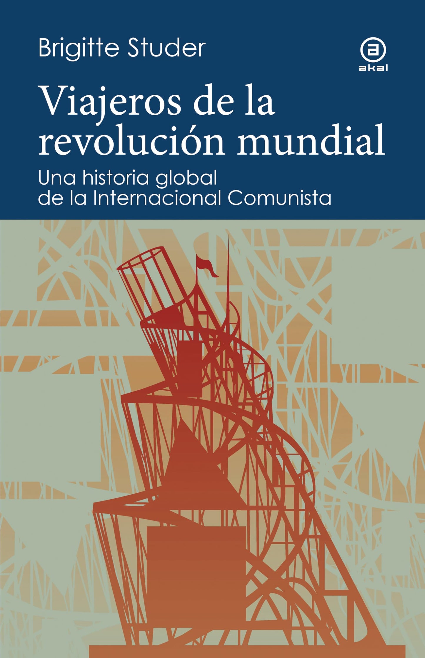 Libro: Viajeros de la revolución mundial: Una historia global de la Internacional Comunista: 23 (Reverso. Historia crítica)