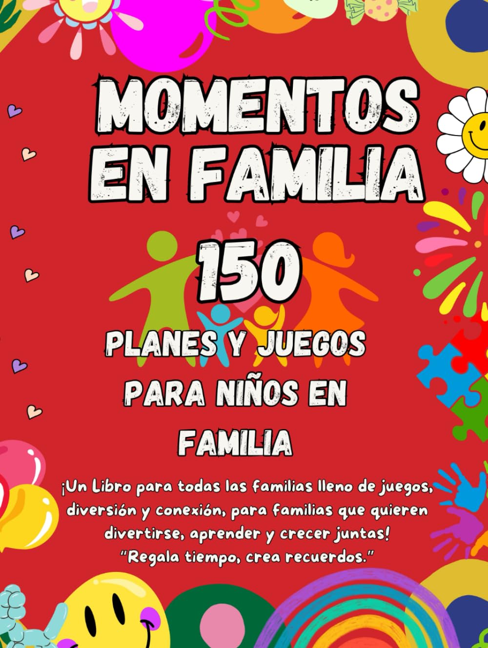 Libro: 150 Momentos en Familia: Planes y Juegos para Niños en Familia, ¡Un Libro para Todas las Familias lleno de Juegos, Diversión y Conexión, para Familias ... Aprender y Crecer juntas! (Spanish Edition)
