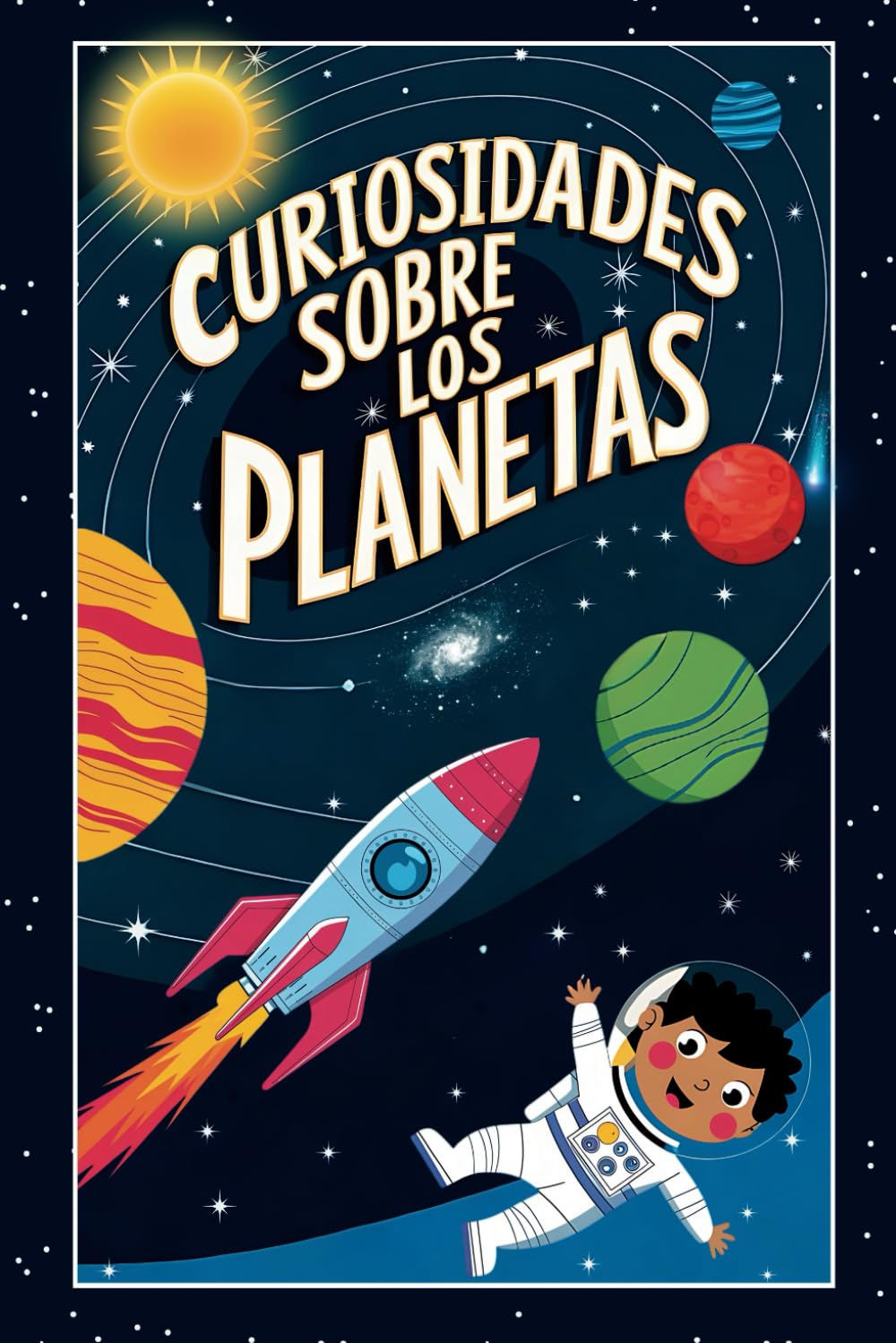 Libro: Curiosidades sobre los Planetas: Aprende y diviértete con los datos más asombrosos sobre los Planetas y el Sistema Solar. ¡Un viaje al espacio para ... Curiosidades para Niños) (Spanish Edition)