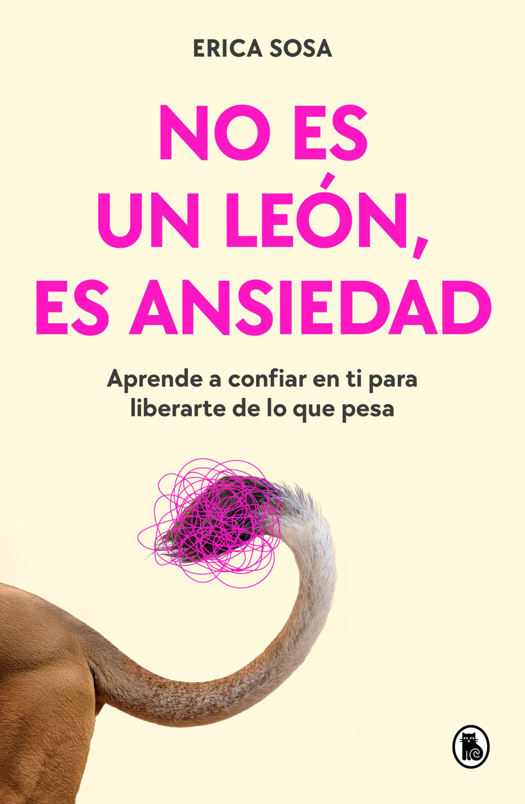 No es un león, es ansiedad: Aprende a confiar en ti para liberarte de lo que pesa (Bruguera Tendencias)