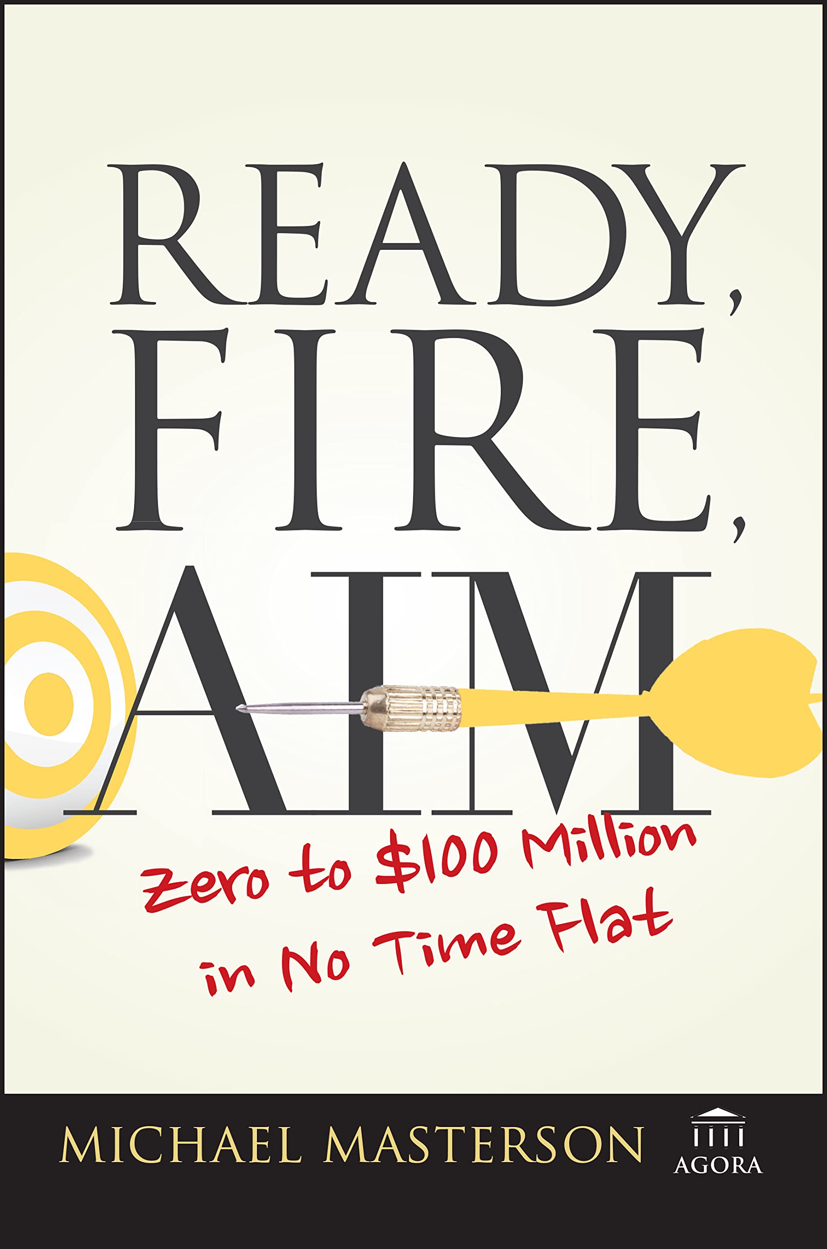 Libro: Ready, Fire, Aim: Zero to $100 Million in No Time Flat (Agora Series)