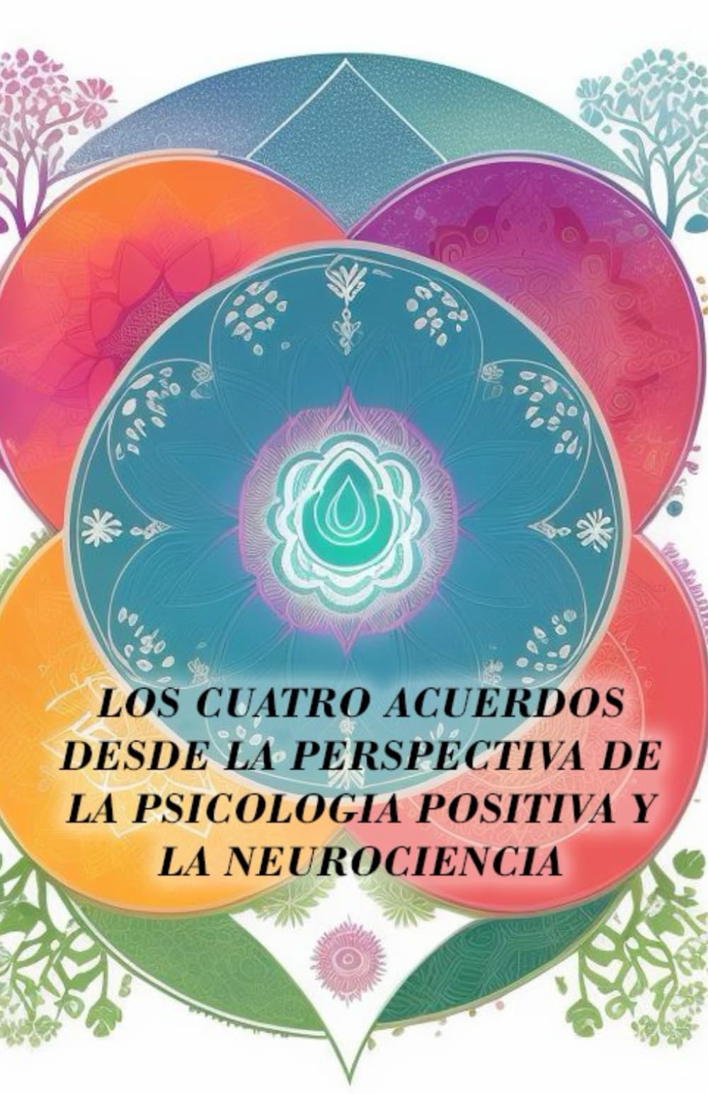 Libro: Los Cuatro Acuerdos desde la perspectiva de la psicología positiva y la neurociencia (Spanish Edition)