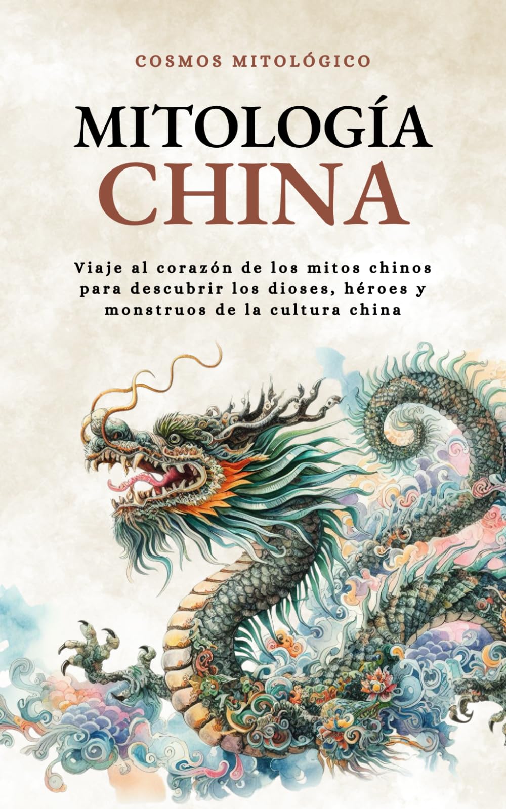 Libro: Mitología China: Viaje al corazón de los mitos chinos para descubrir los dioses, héroes y monstruos de la cultura china (Cosmos Mitológico) (Spanish Edition)
