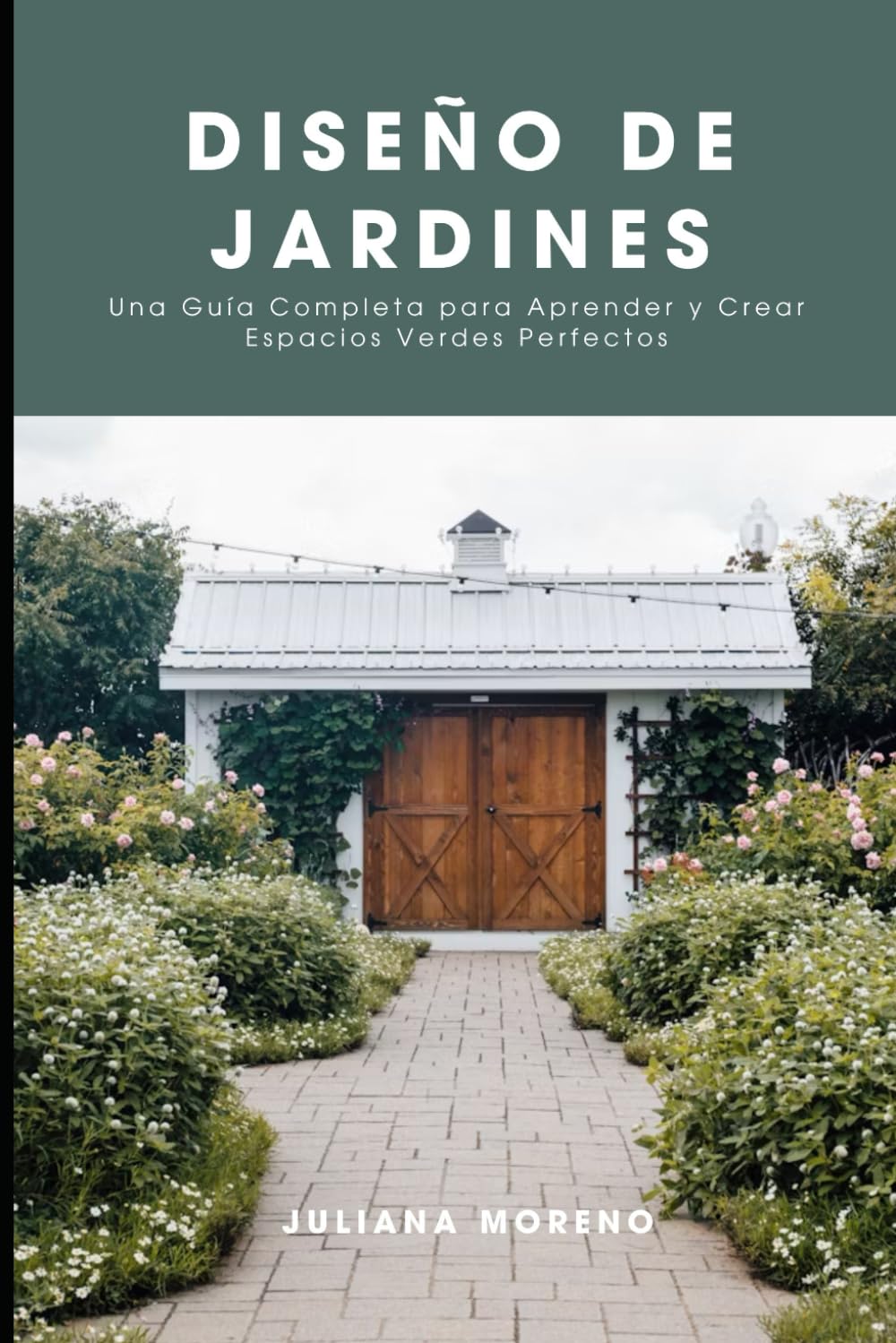 Libro: Diseño de Jardines: Una Guía Completa para Aprender y Crear Espacios Verdes Perfectos