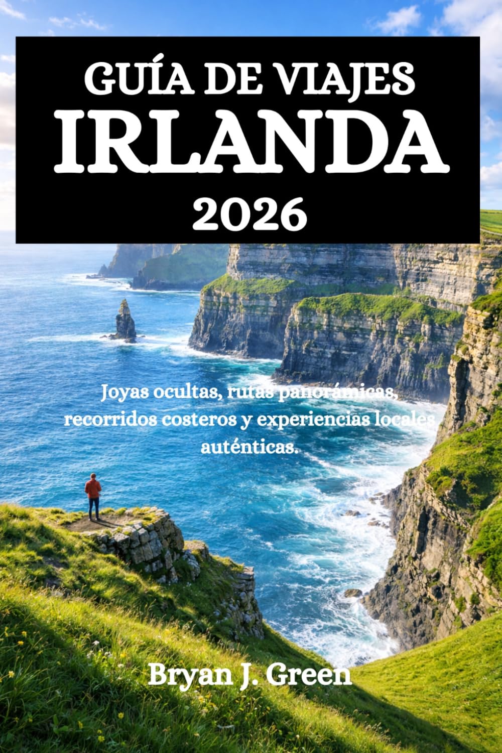Libro: GUÍA DE VIAJES IRLANDA 2026: Joyas ocultas, rutas panorámicas, recorridos costeros y experiencias locales auténticas. (Spanish Edition)